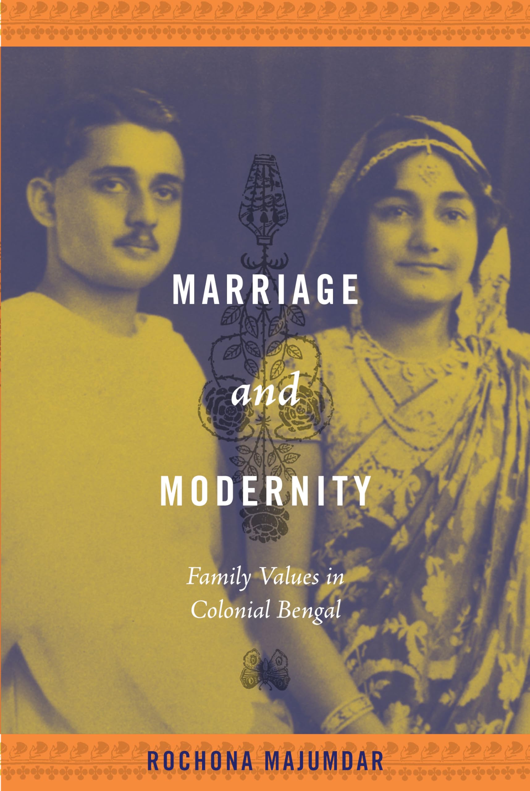 Marriage and Modernity: Family Values in Colonial Bengal Partnership & Love