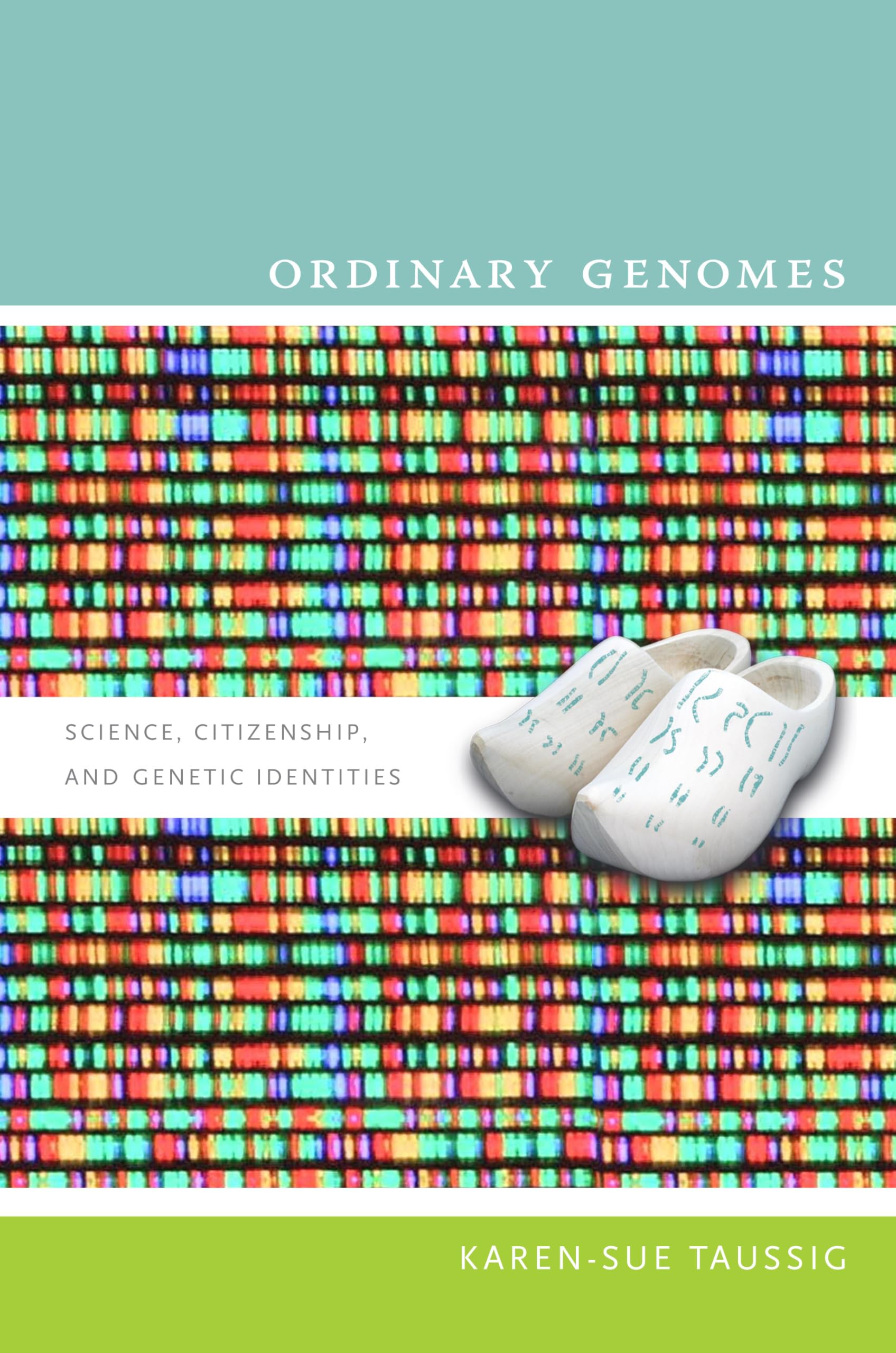 Ordinary Genomes: Science, Citizenship, and Genetic Identities (Radical Perspectives) Medicine