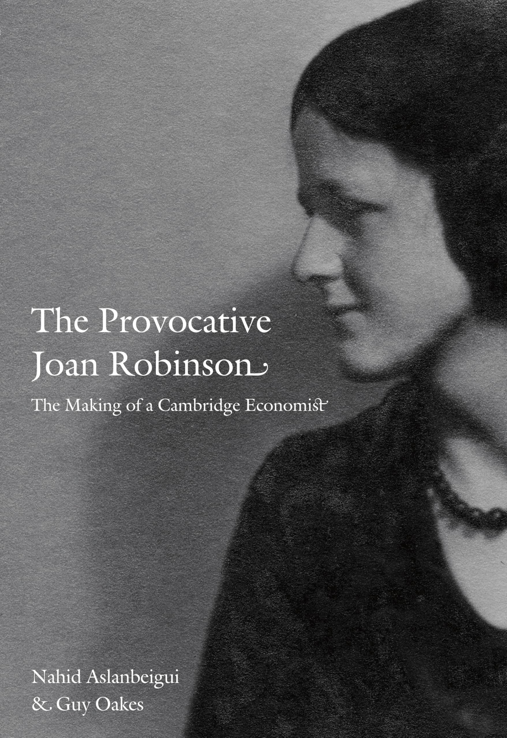 The Provocative Joan Robinson: The Making of a Cambridge Economist (Science and Cultural Theory) Social Sciences