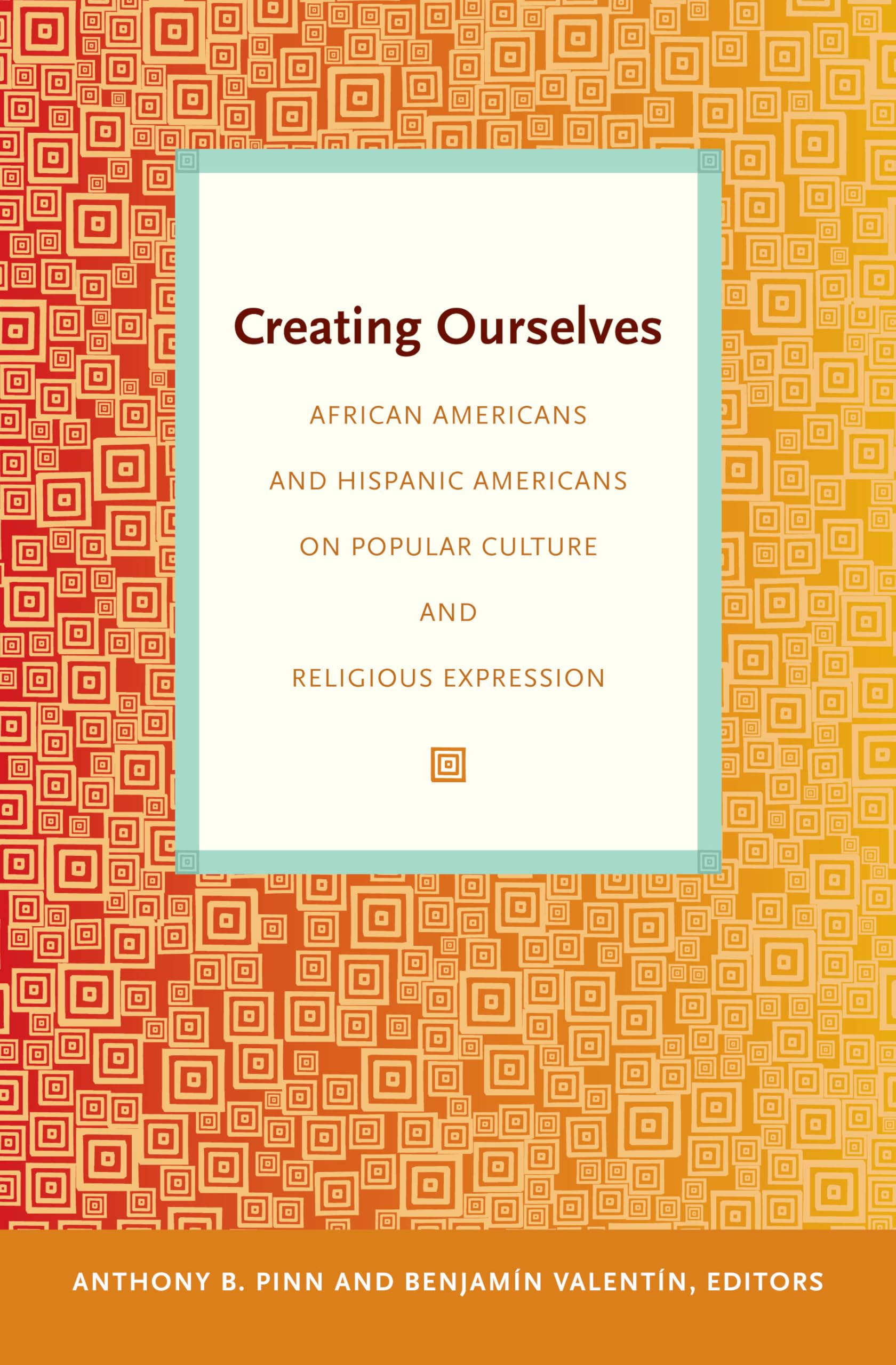 Creating Ourselves: African Americans and Hispanic Americans on Popular Culture and Religious Expression (Post-contemporary Interventions) Books