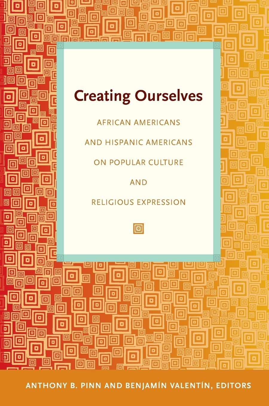 Creating Ourselves: African Americans and Hispanic Americans on Popular Culture and Religious Expression Books