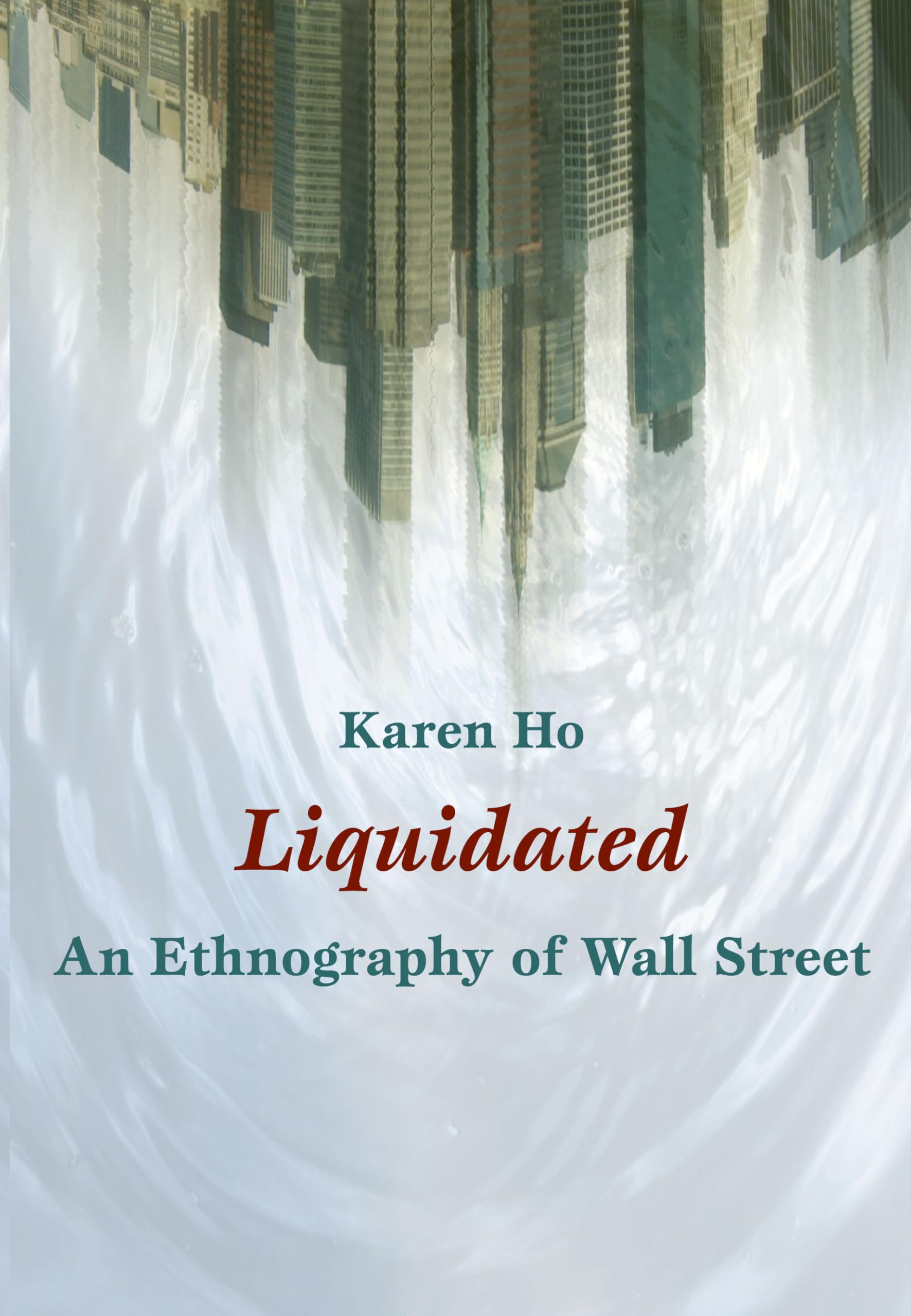 Liquidated: An Ethnography of Wall Street (John Hope Franklin Center Book) Social Sciences