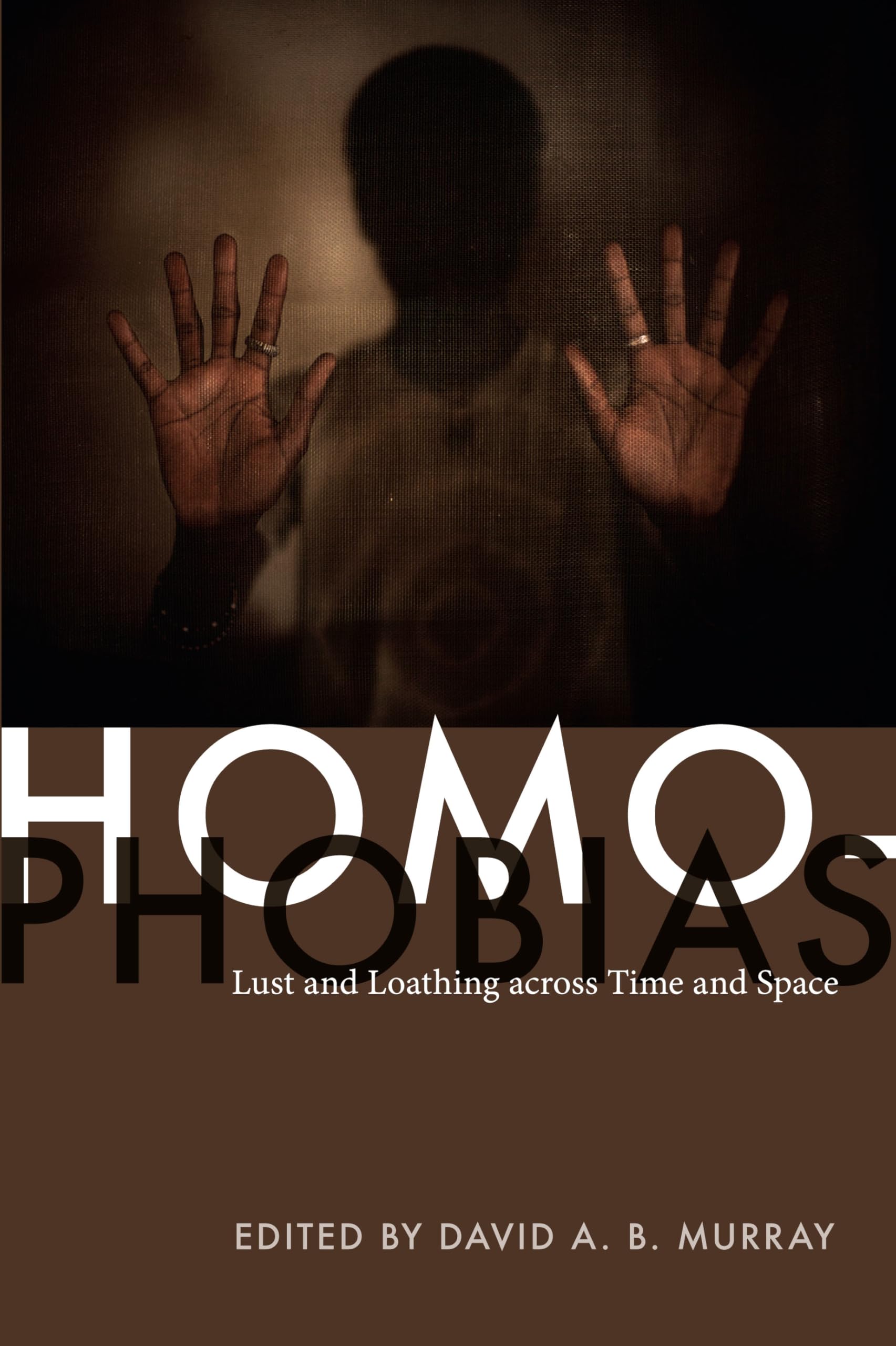Homophobias: Lust and Loathing Across Time and Space Books