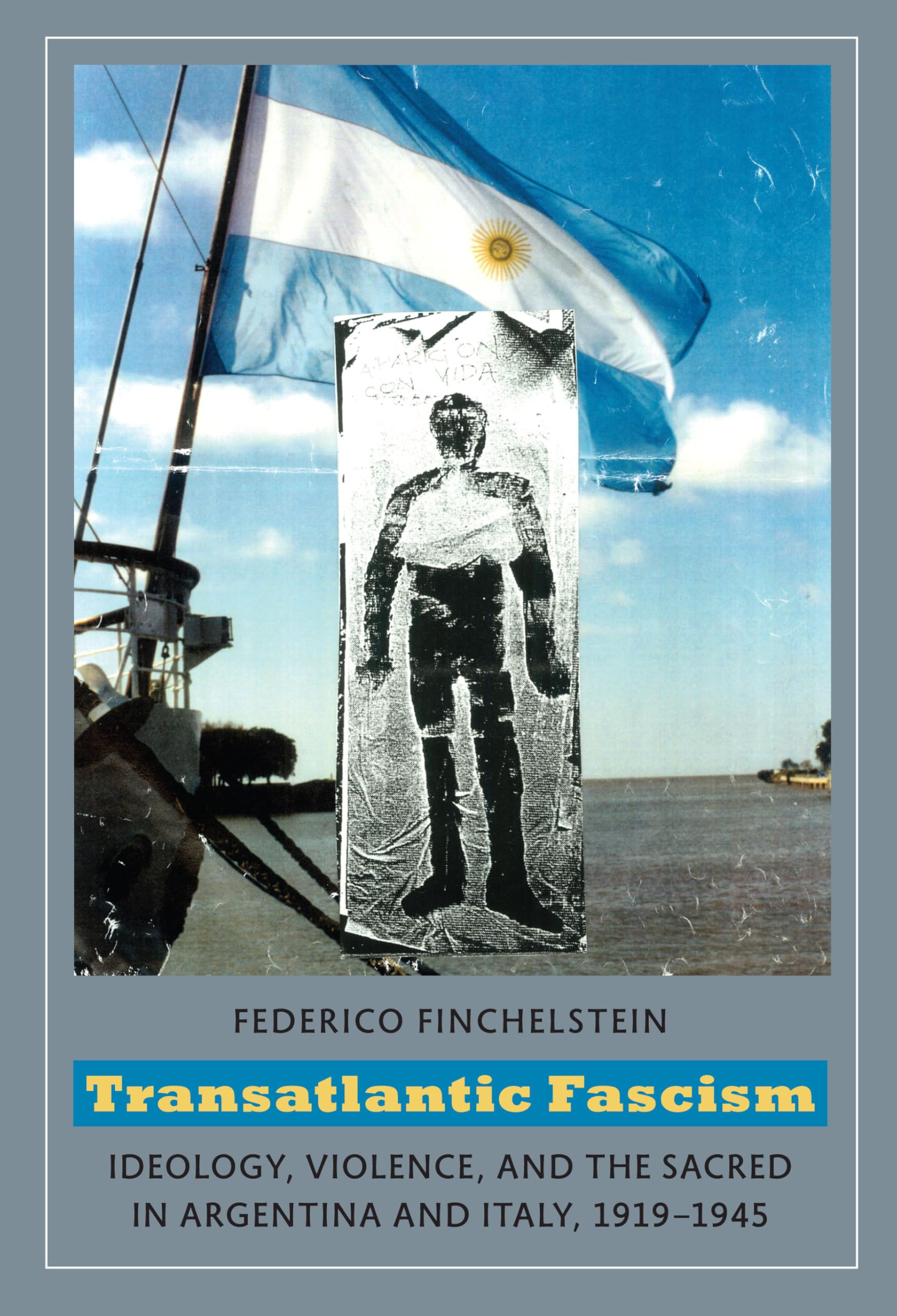 Transatlantic Fascism: Ideology, Violence, and the Sacred in Argentina and Italy, 1919-1945 Social Sciences