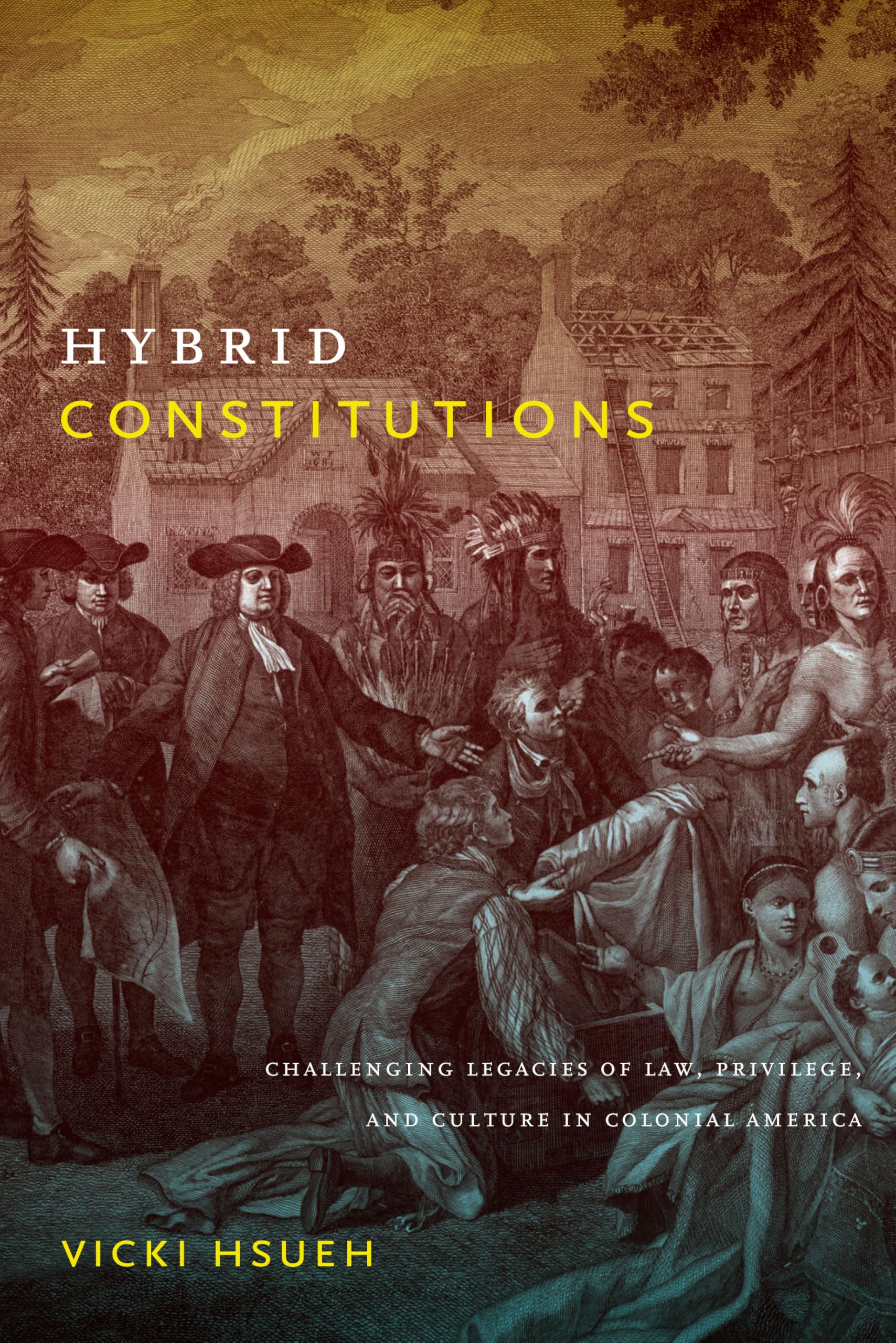 Hybrid Constitutions: Challenging Legacies of Law, Privilege, and Culture in Colonial America Social Sciences