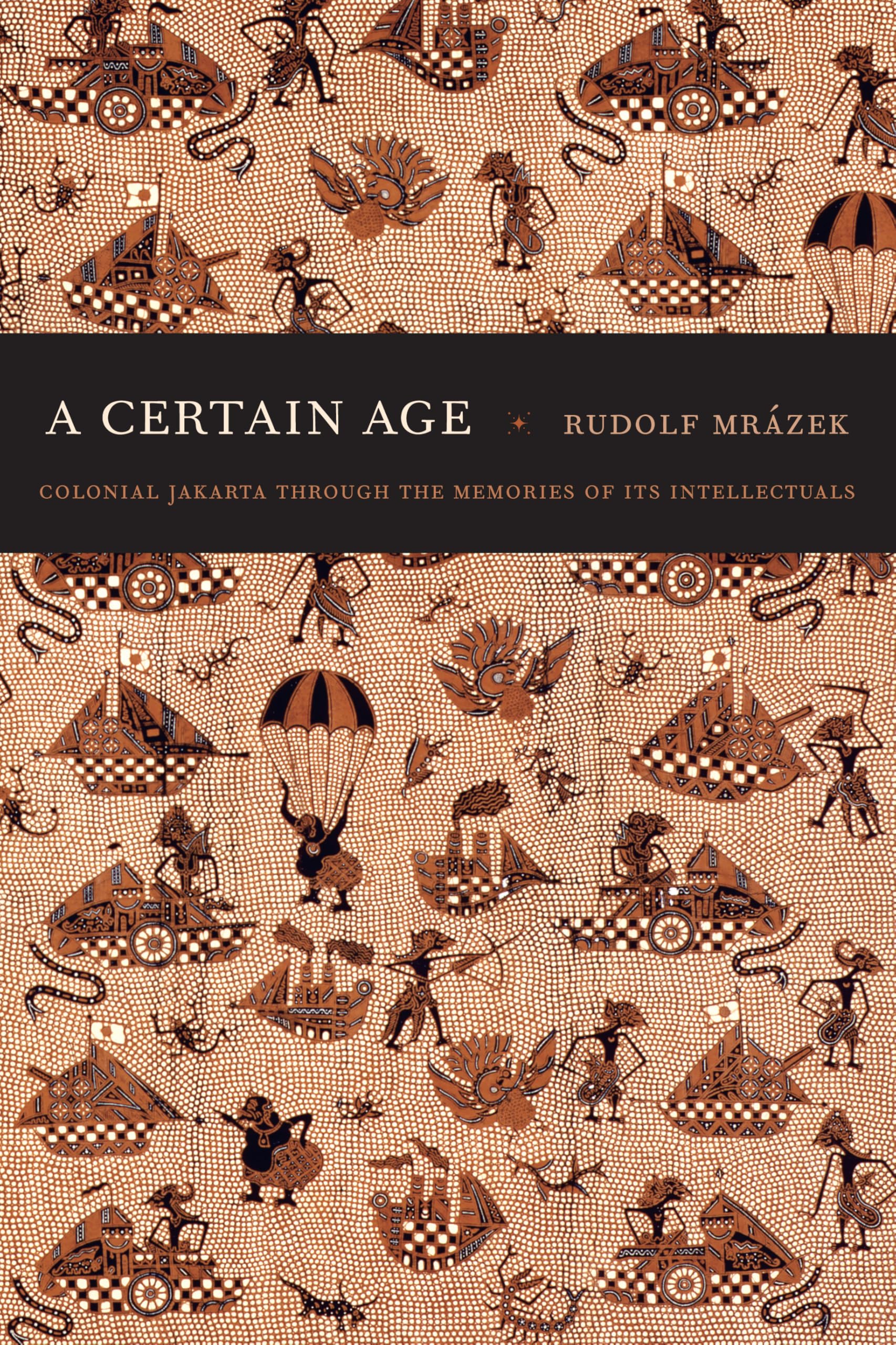 A Certain Age: Colonial Jakarta through the Memories of Its Intellectuals (John Hope Franklin Center Book) General education