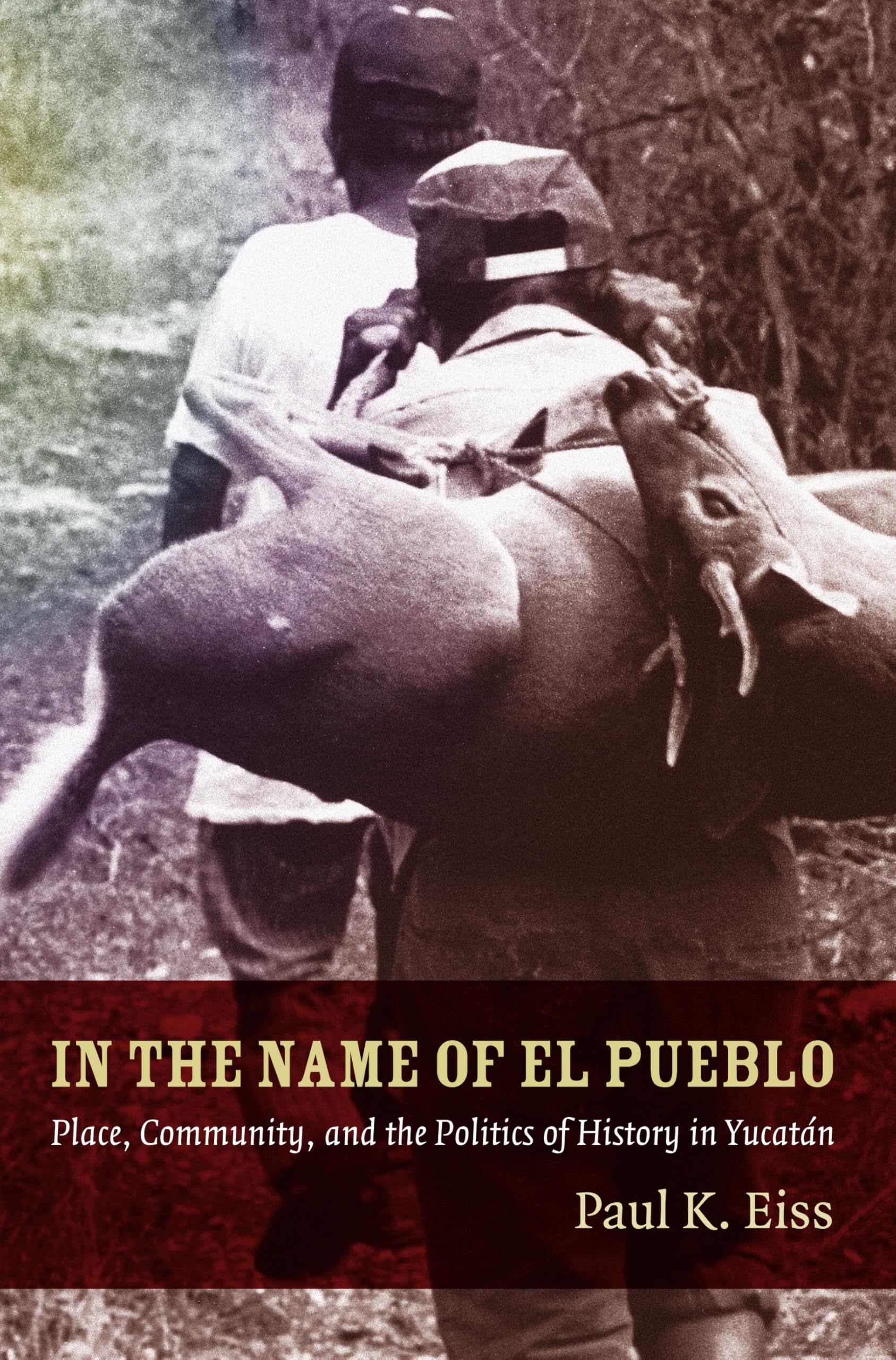 In the Name of El Pueblo: Place, Community, and the Politics of History in Yucatan (Latin America Otherwise) General education