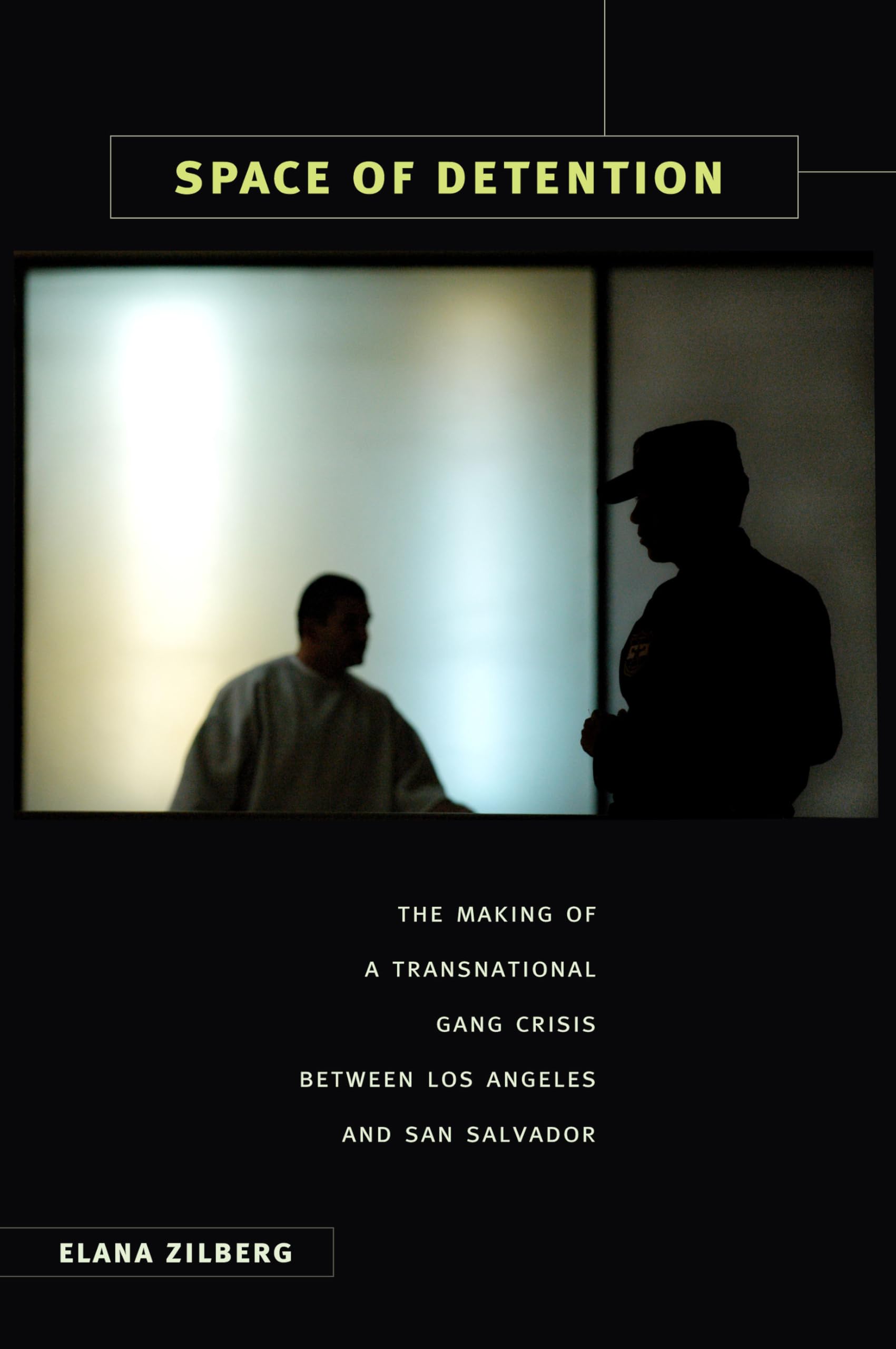 Space of Detention: The Making of a Transnational Gang Crisis between Los Angeles and San Salvador General education