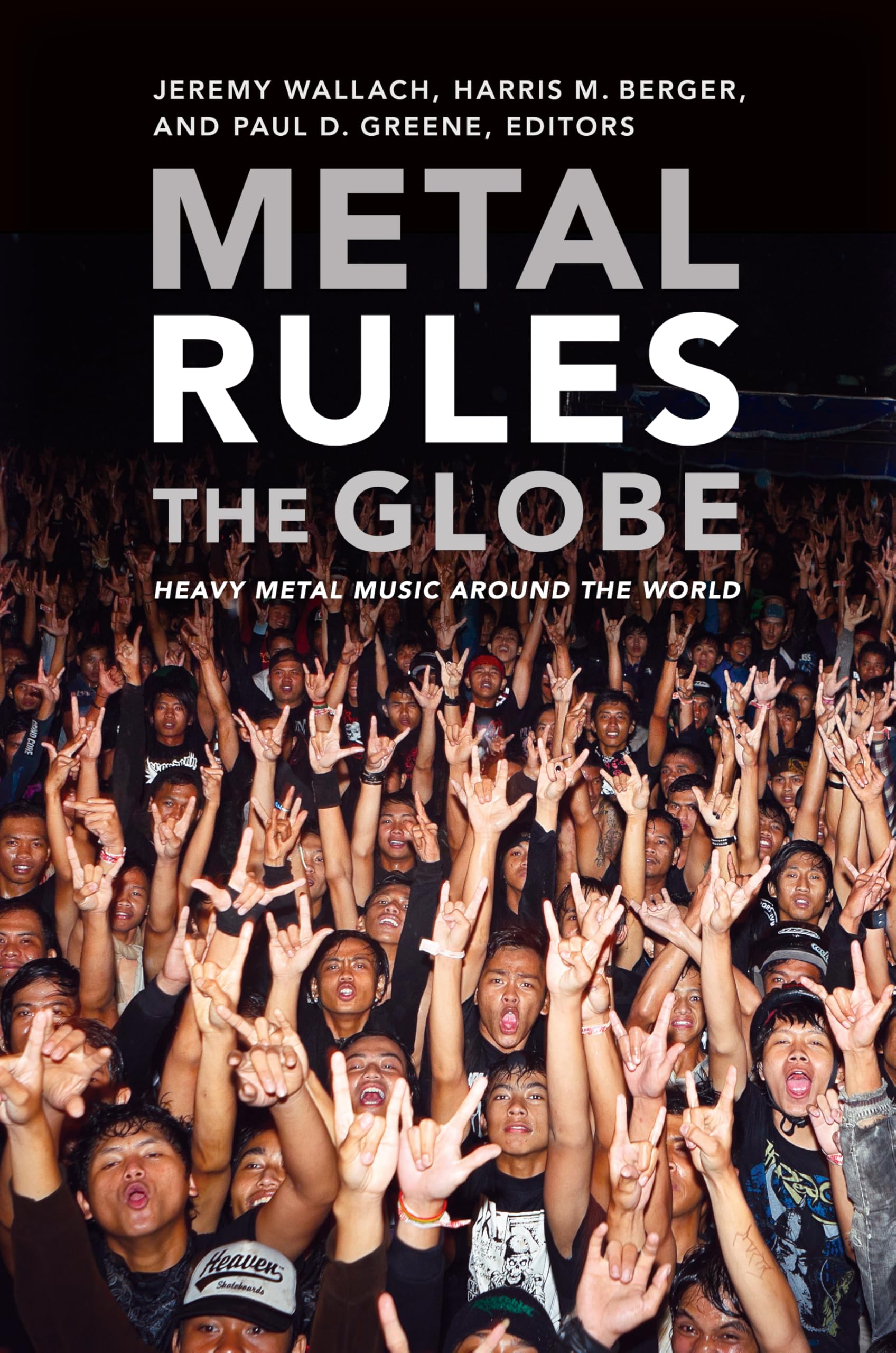 Metal Rules the Globe: Heavy Metal Music around the World Media & Communication