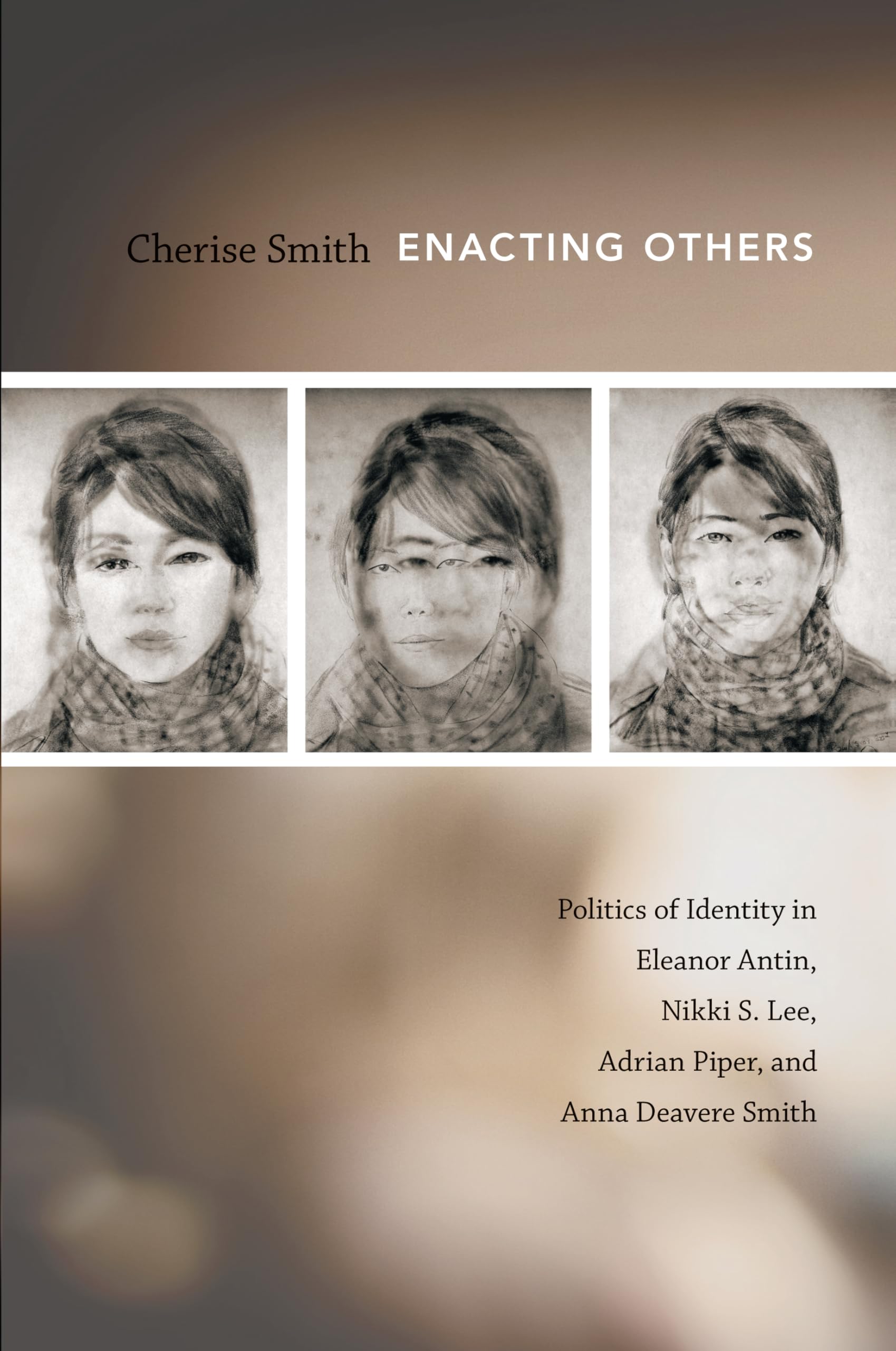 Enacting Others: Politics of Identity in Eleanor Antin, Nikki S. Lee, Adrian Piper, and Anna Deavere Smith Social Sciences