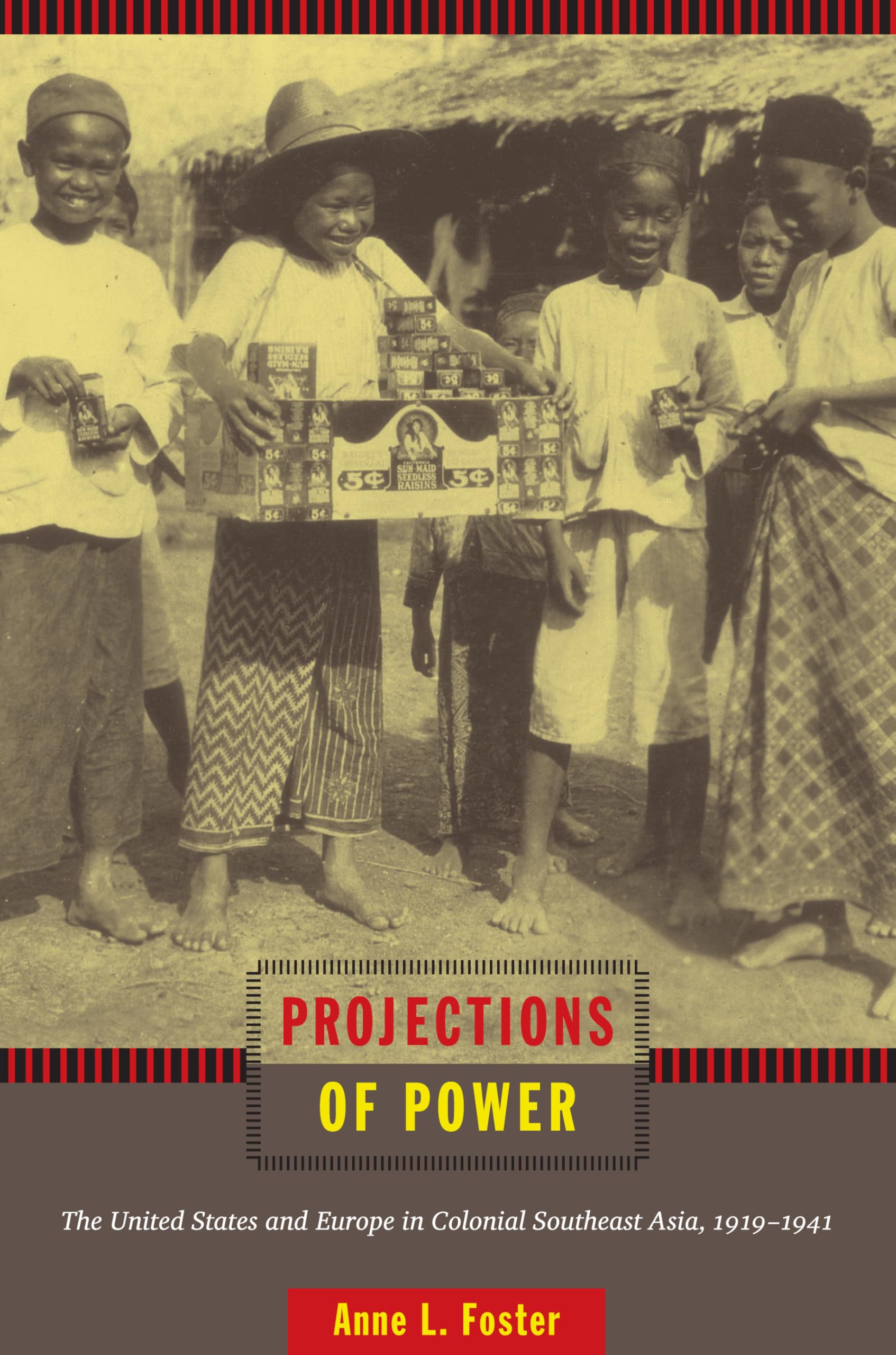 Projections of Power: The United States and Europe in Colonial Southeast Asia, 1919-1941 (American Encounters/Global Interactions) Film, Art & Culture