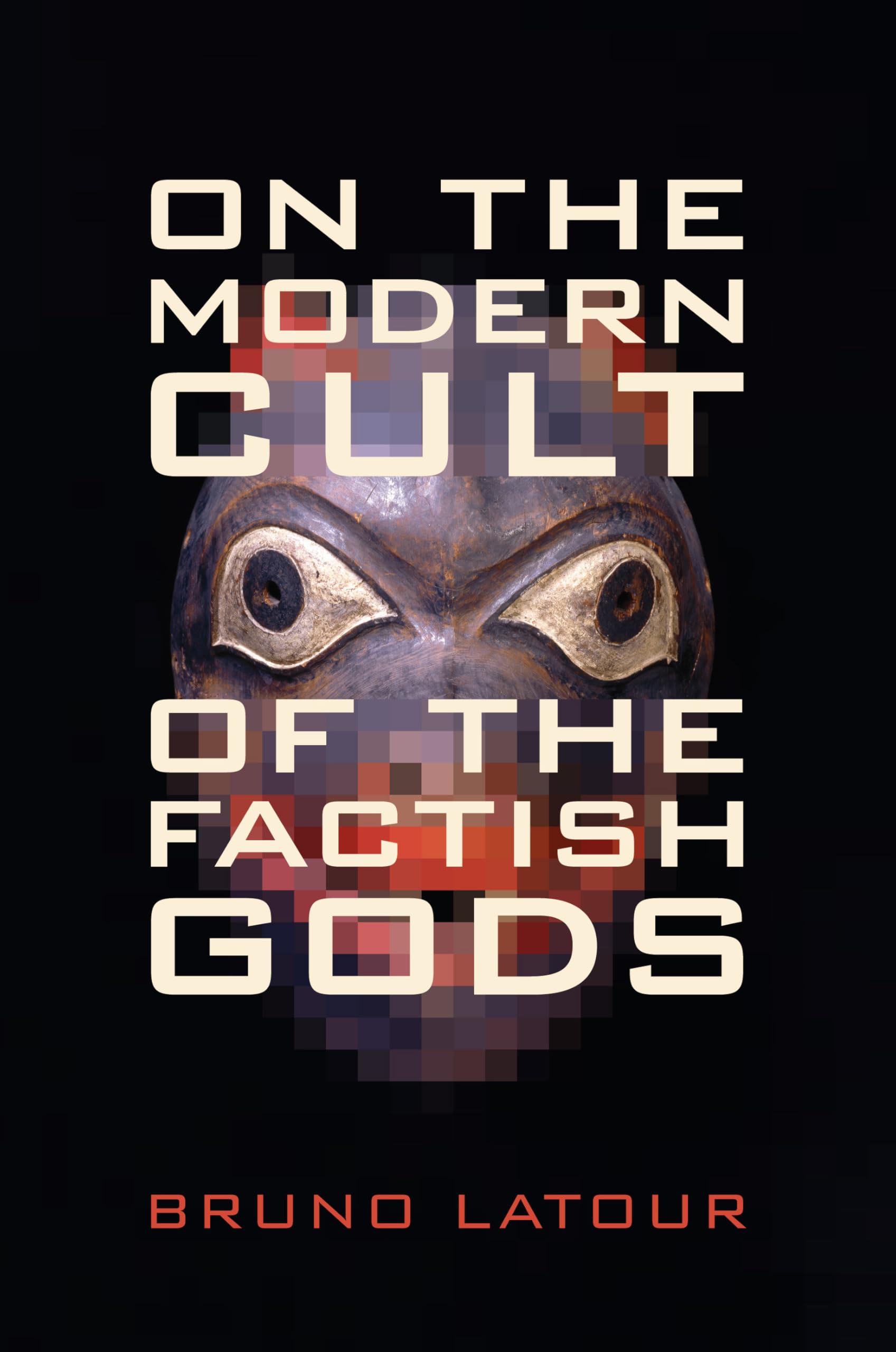 On the Modern Cult of the Factish Gods (Science and Cultural Theory) Philosophy