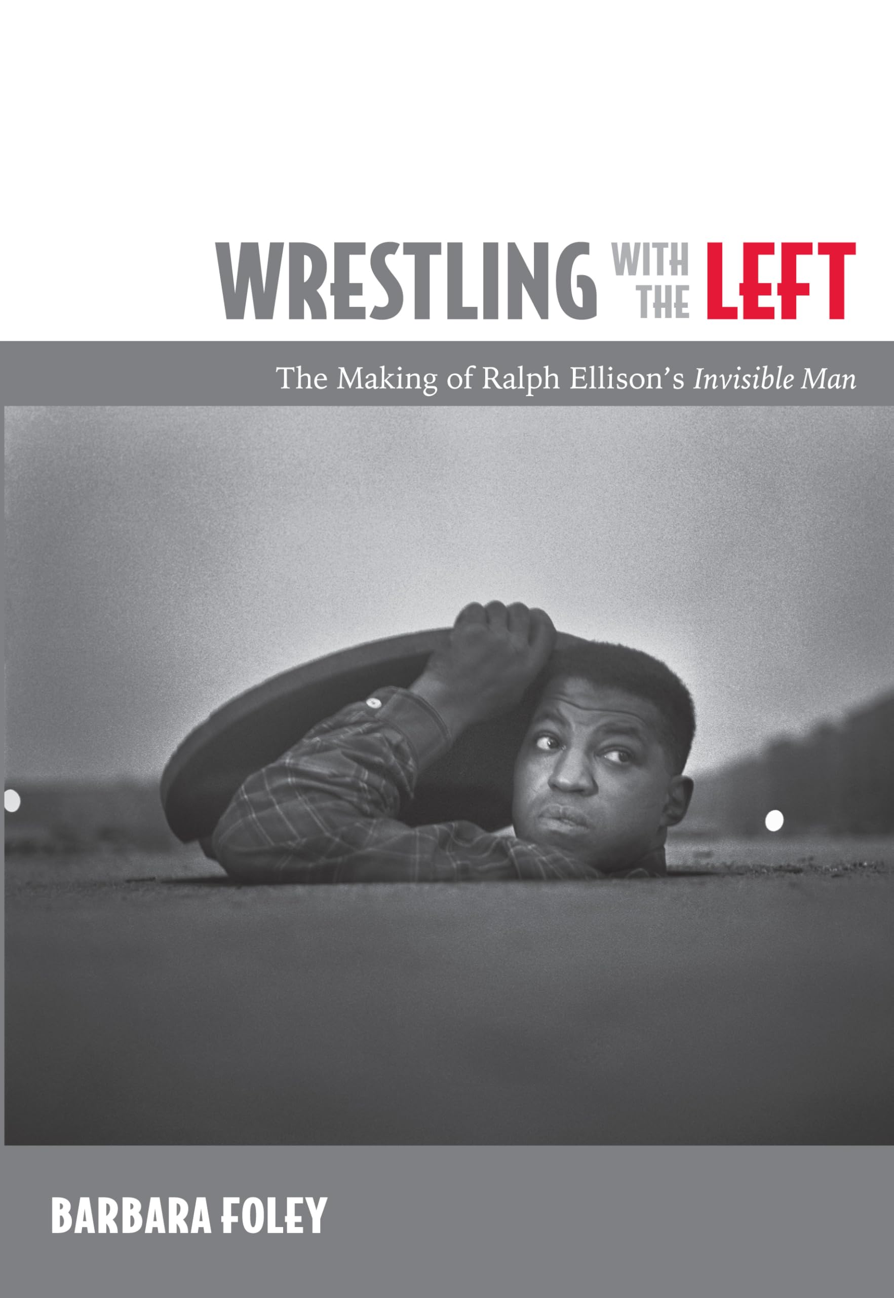 Wrestling with the Left: The Making of Ralph Ellison’s Invisible Man Contemporary literature