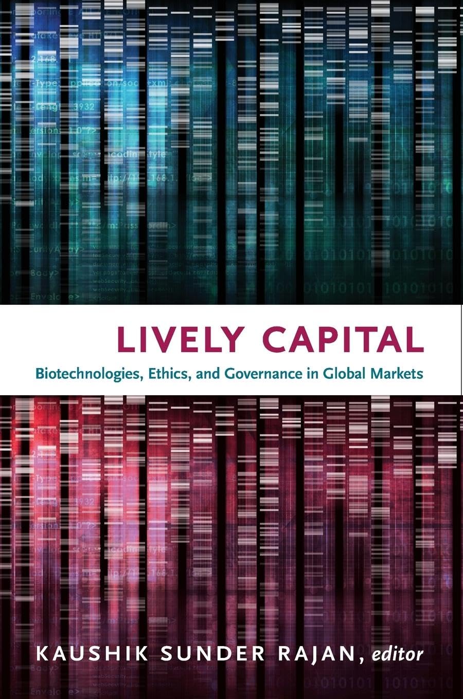 Lively Capital: Biotechnologies, Ethics, and Governance in Global Markets (Experimental Futures: Technological Lives, Scientific Arts, Anthropological Voices) Law