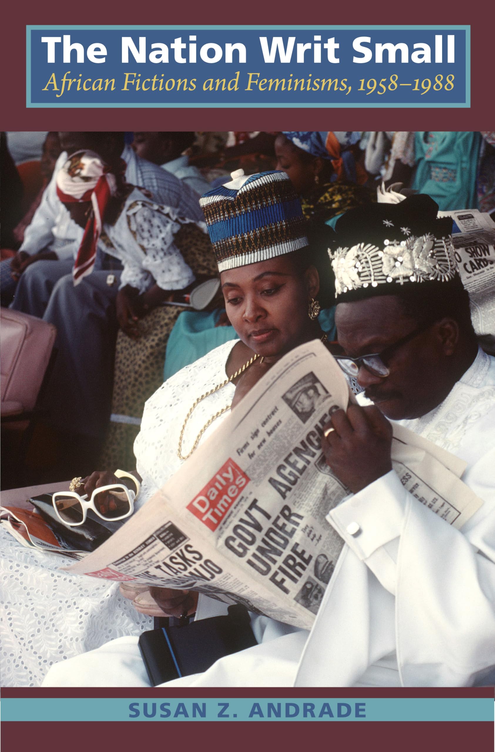 The Nation Writ Small: African Fictions and Feminisms, 1958-1988: African Fictions and Feminism 1958-1988 Contemporary literature Books