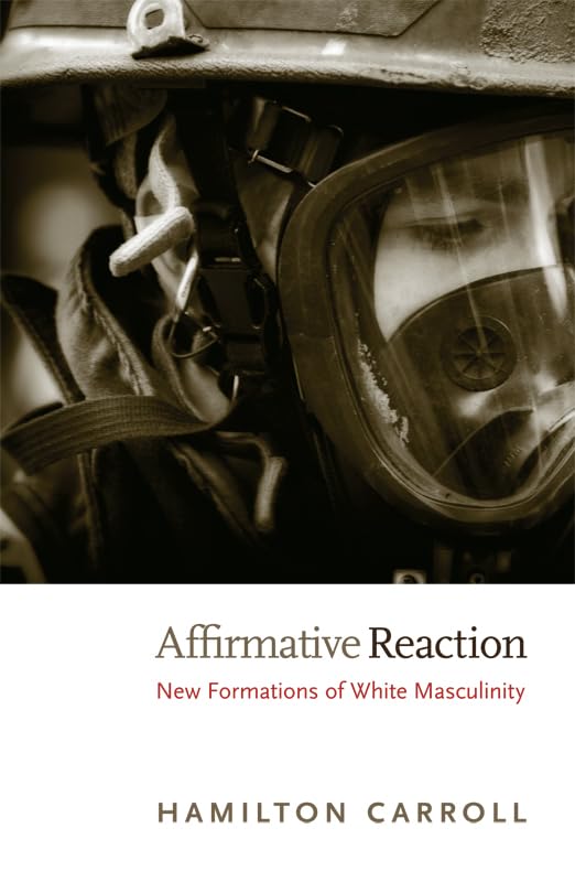 Affirmative Reaction: New Formations of White Masculinity (New Americanists) Books