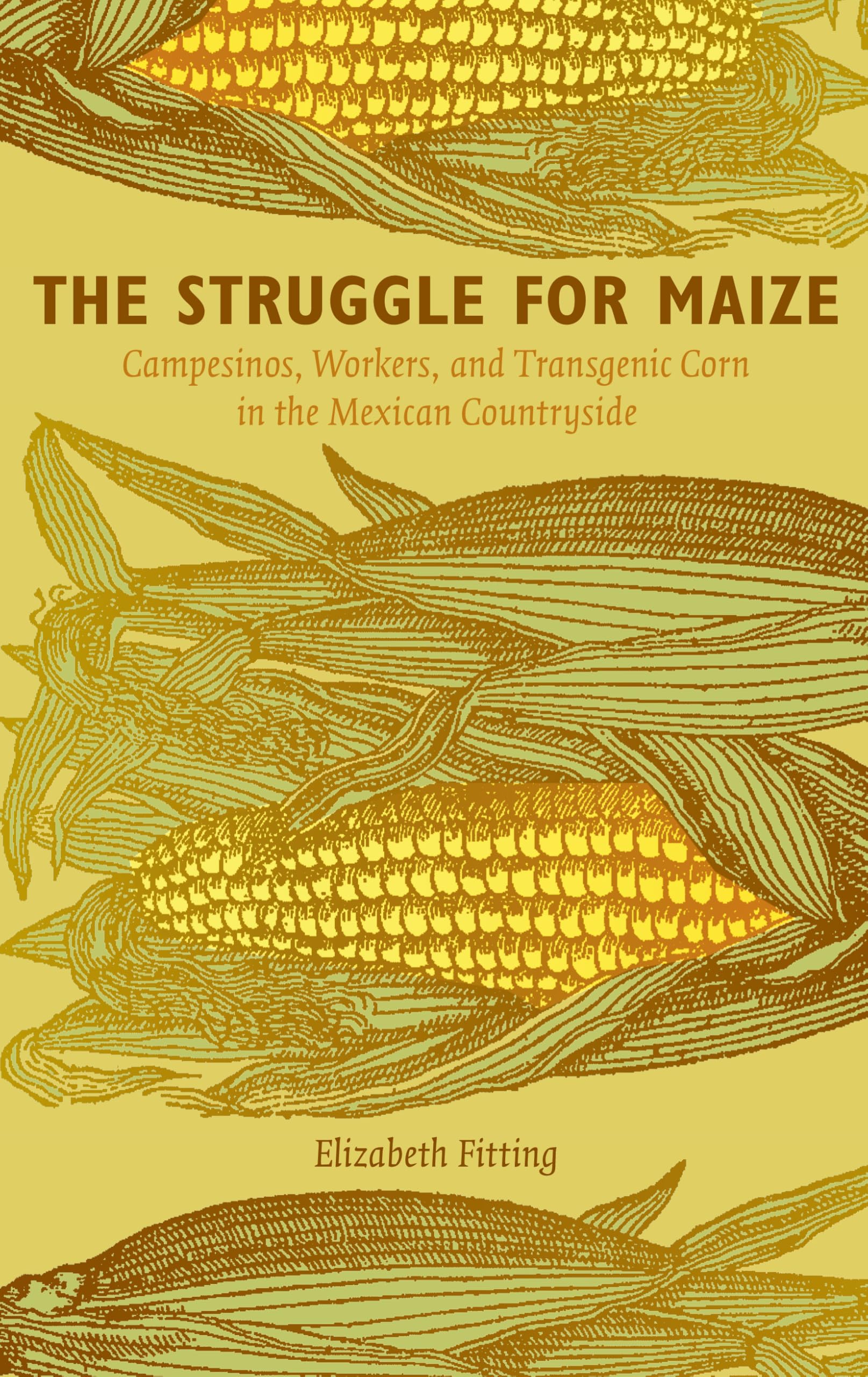 The Struggle for Maize: Campesinos, Workers, and Transgenic Corn in the Mexican Countryside General education