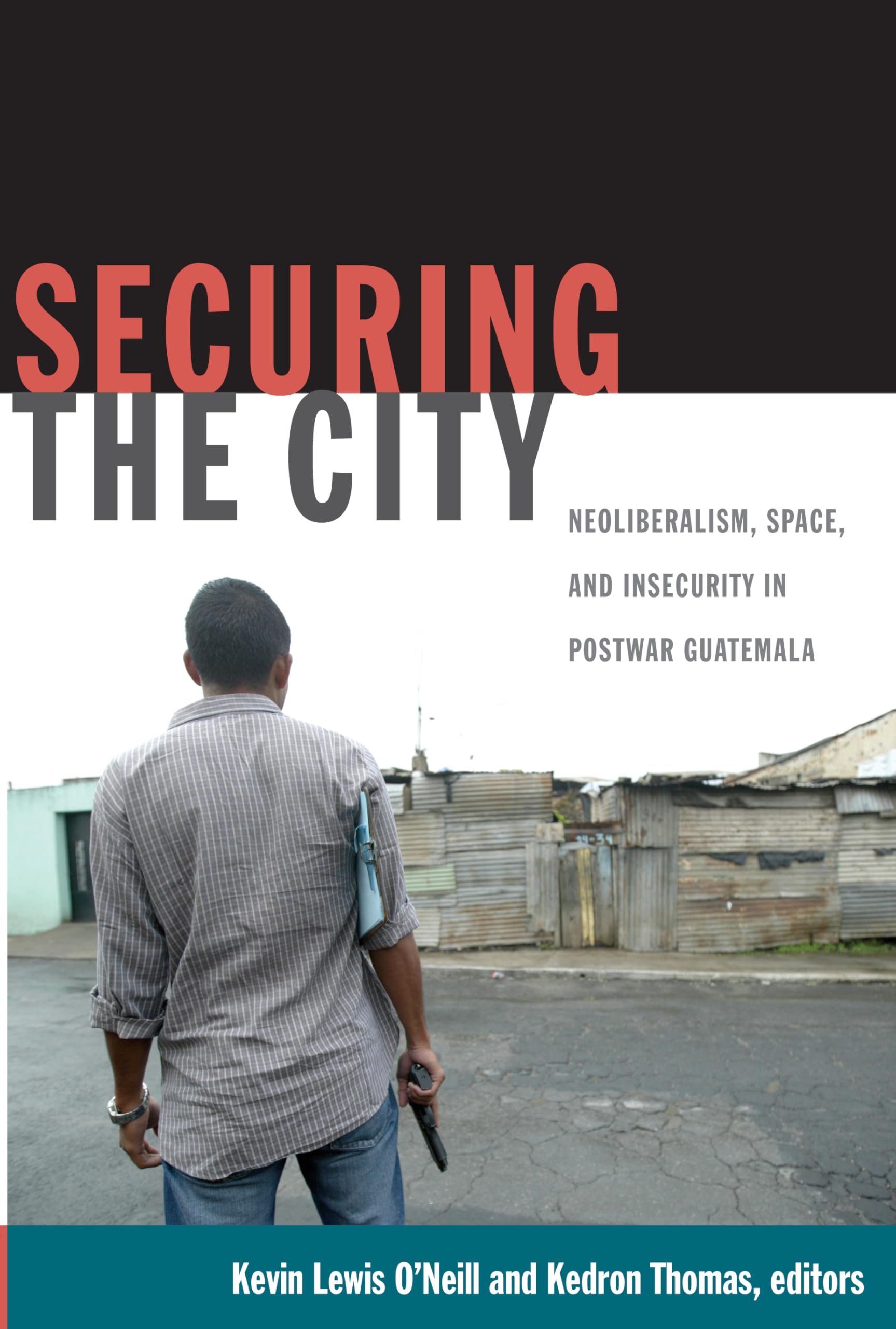 Securing the City: Neoliberalism, Space, and Insecurity in Postwar Guatemala Law
