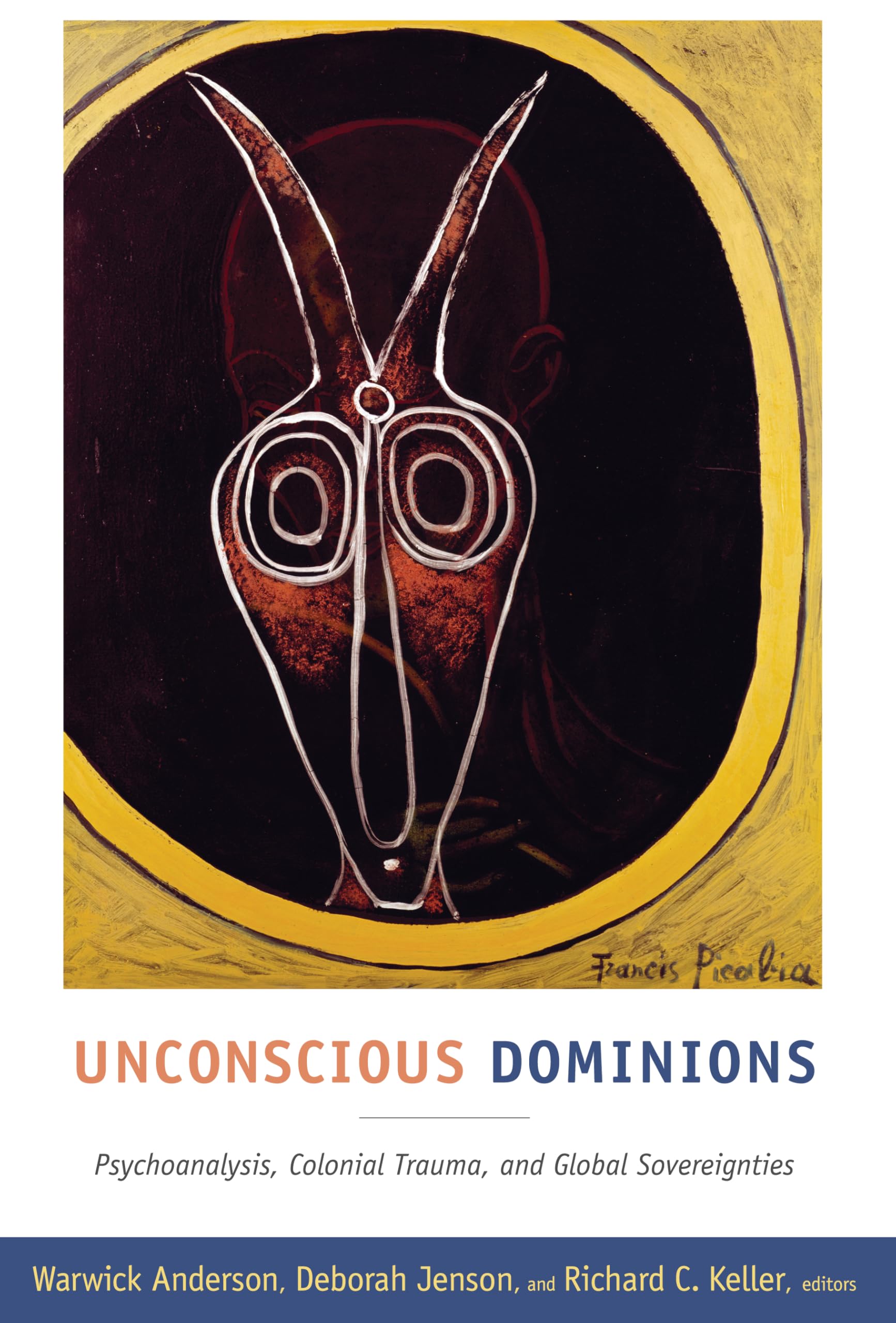 Unconscious Dominions: Psychoanalysis, Colonial Trauma, and Global Sovereignties Politics & History