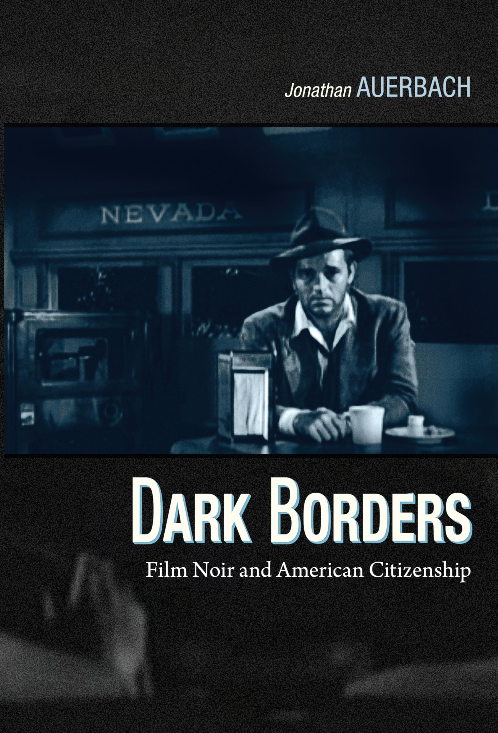 Dark Borders: Film Noir and American Citizenship Books