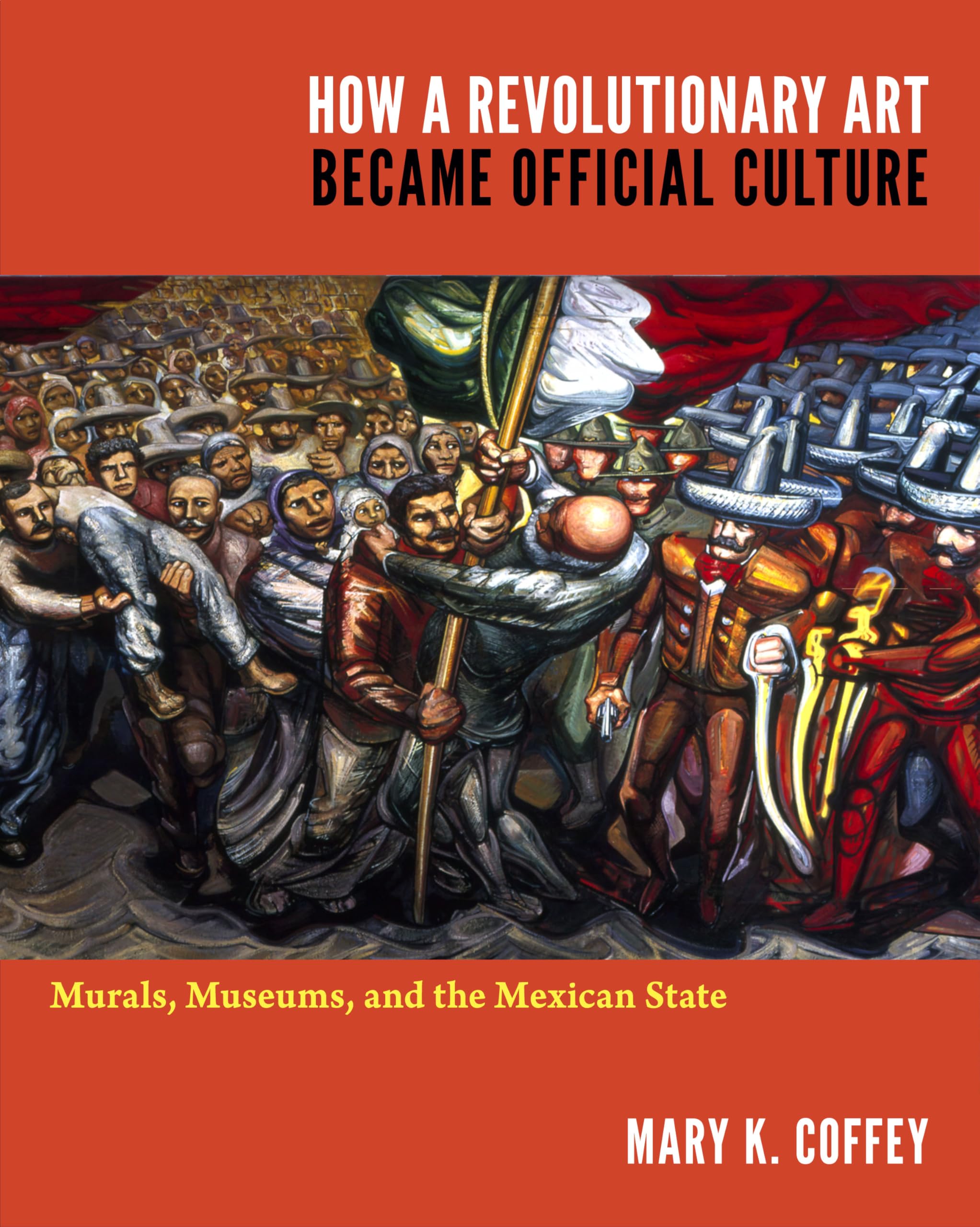 How a Revolutionary Art Became Official Culture: Murals, Museums, and the Mexican State Social Sciences