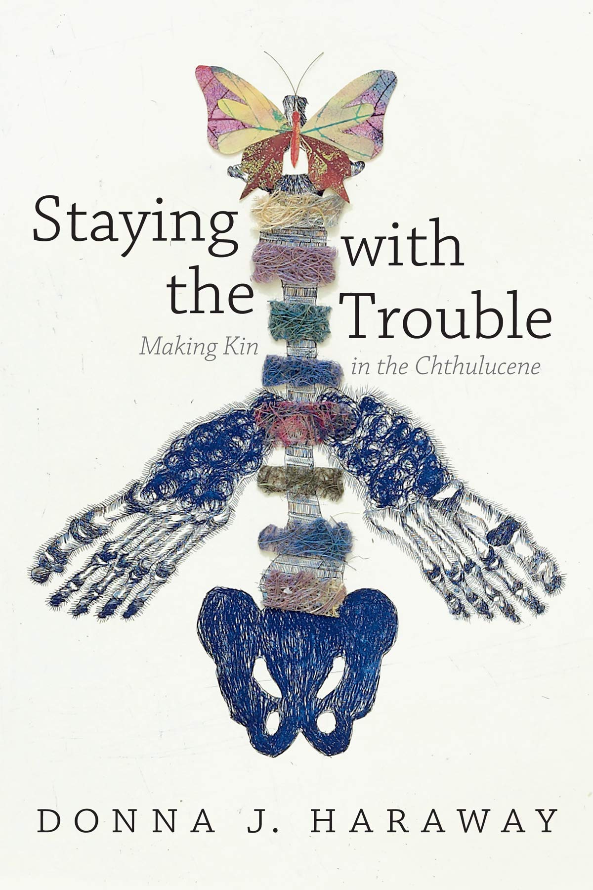 Staying with the Trouble: Making Kin in the Chthulucene (Experimental Futures: Technologocal Lives, Scientific Arts, Anthropological Voices) Books