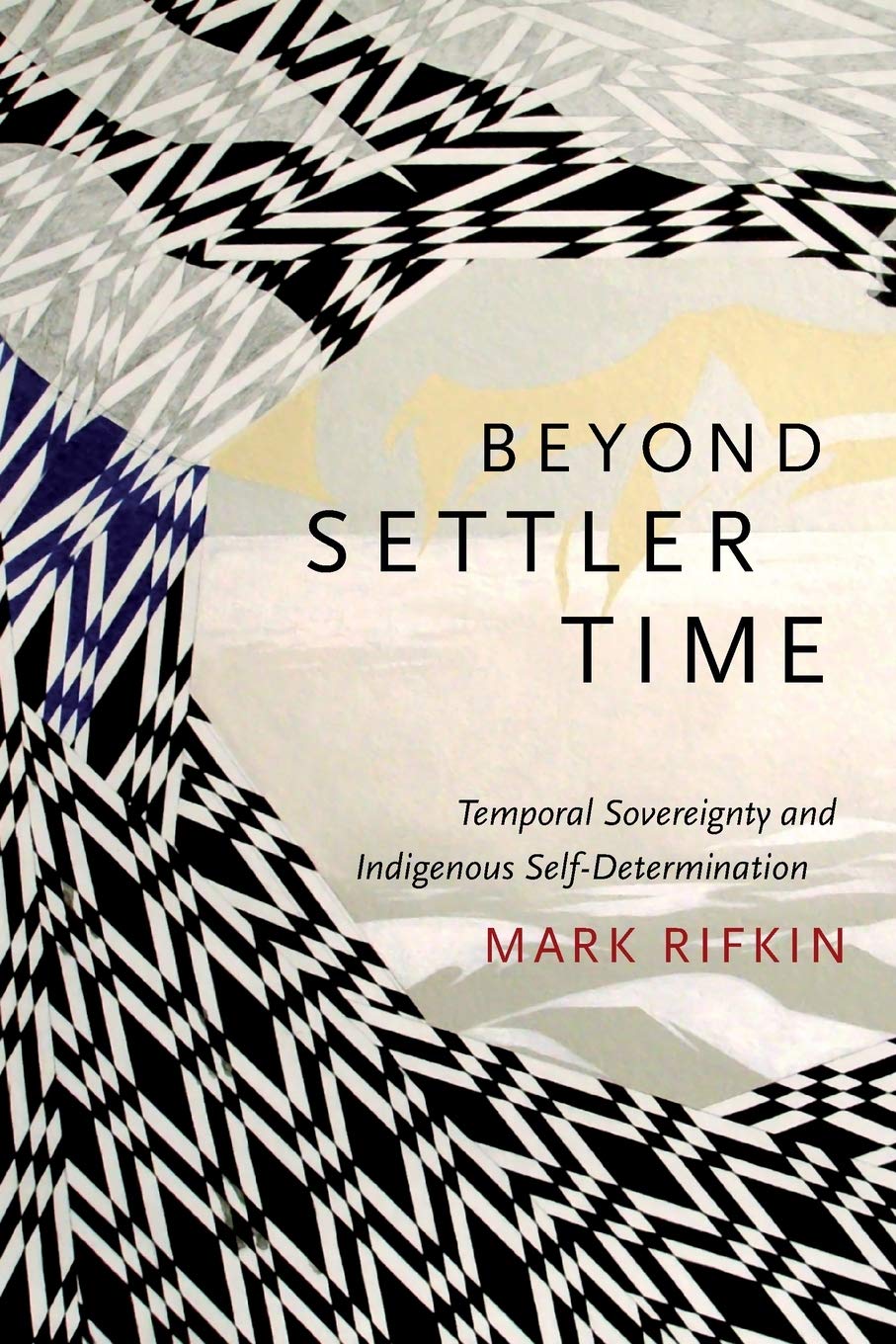 Beyond Settler Time: Temporal Sovereignty and Indigenous Self-Determination Law