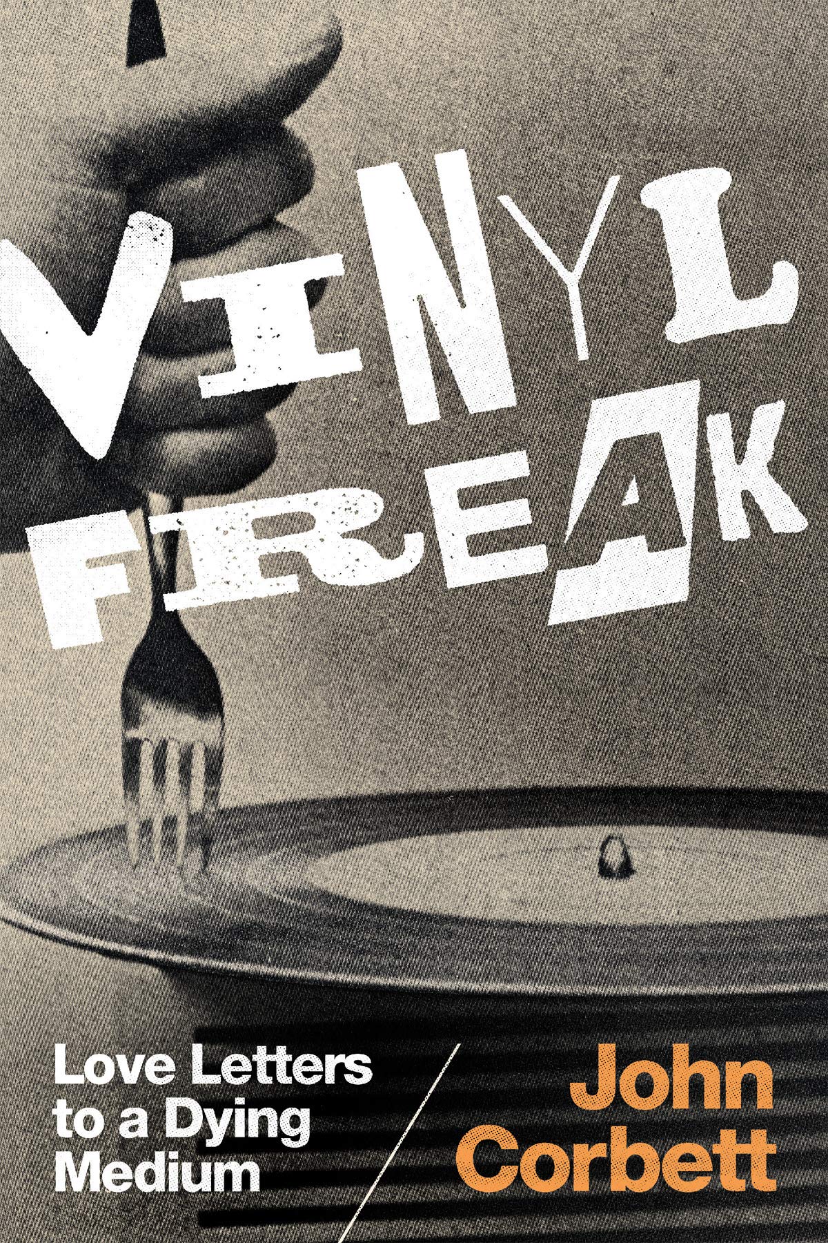 Vinyl Freak: Love Letters to a Dying Medium Memories