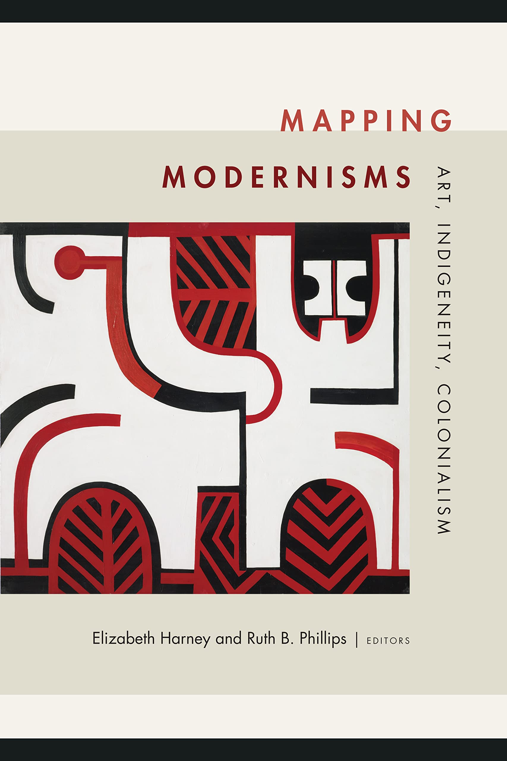 Mapping Modernisms: Art, Indigeneity, Colonialism (Objects/Histories: Critical Perspectves on Art, Material Culture, and Representation) Books