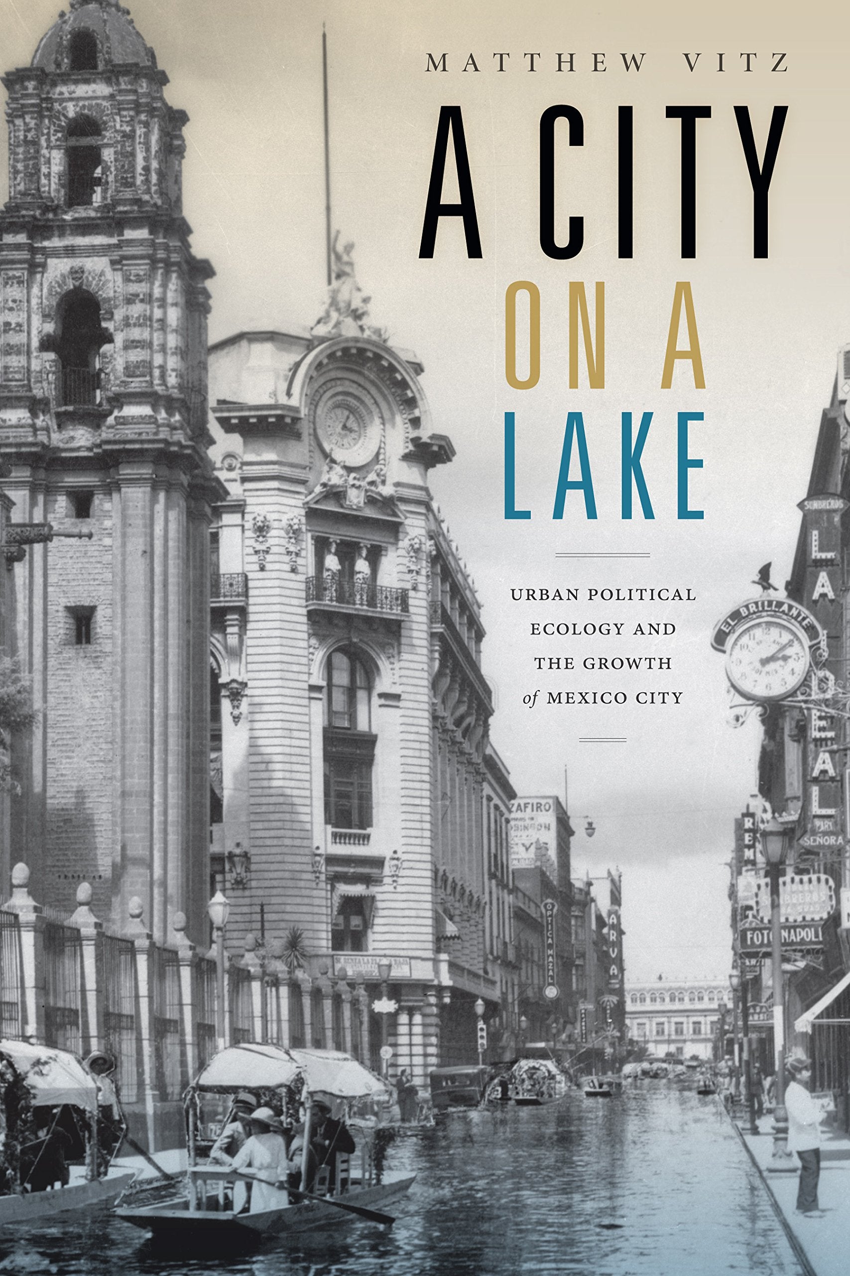 A City on a Lake: Urban Political Ecology and the Growth of Mexico City (Radical Perspectives: A Radical History Review Book Series) Social Sciences