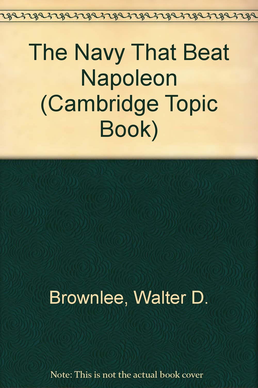 The Navy That Beat Napoleon (Cambridge Topic Book) Young adult books