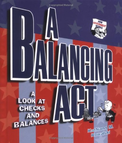 A Balancing Act: A Look at Checks and Balances (How Government Works) Non-fiction
