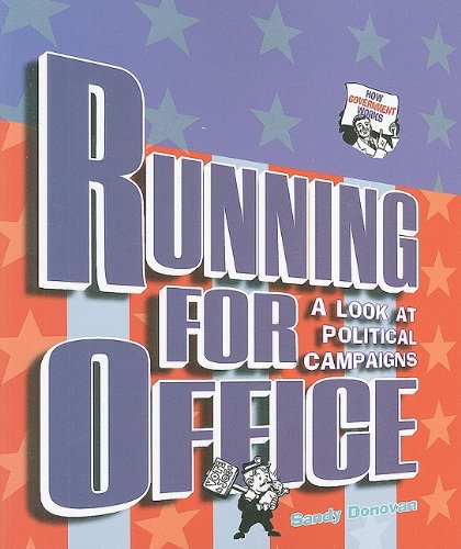 Running for Office: A Look at Political Campaigns (How Government Works) Non-fiction