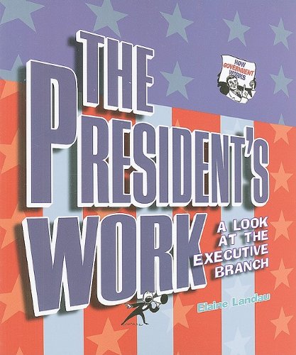 The President's Work: A Look at the Executive Branch (How Government Works) Non-fiction