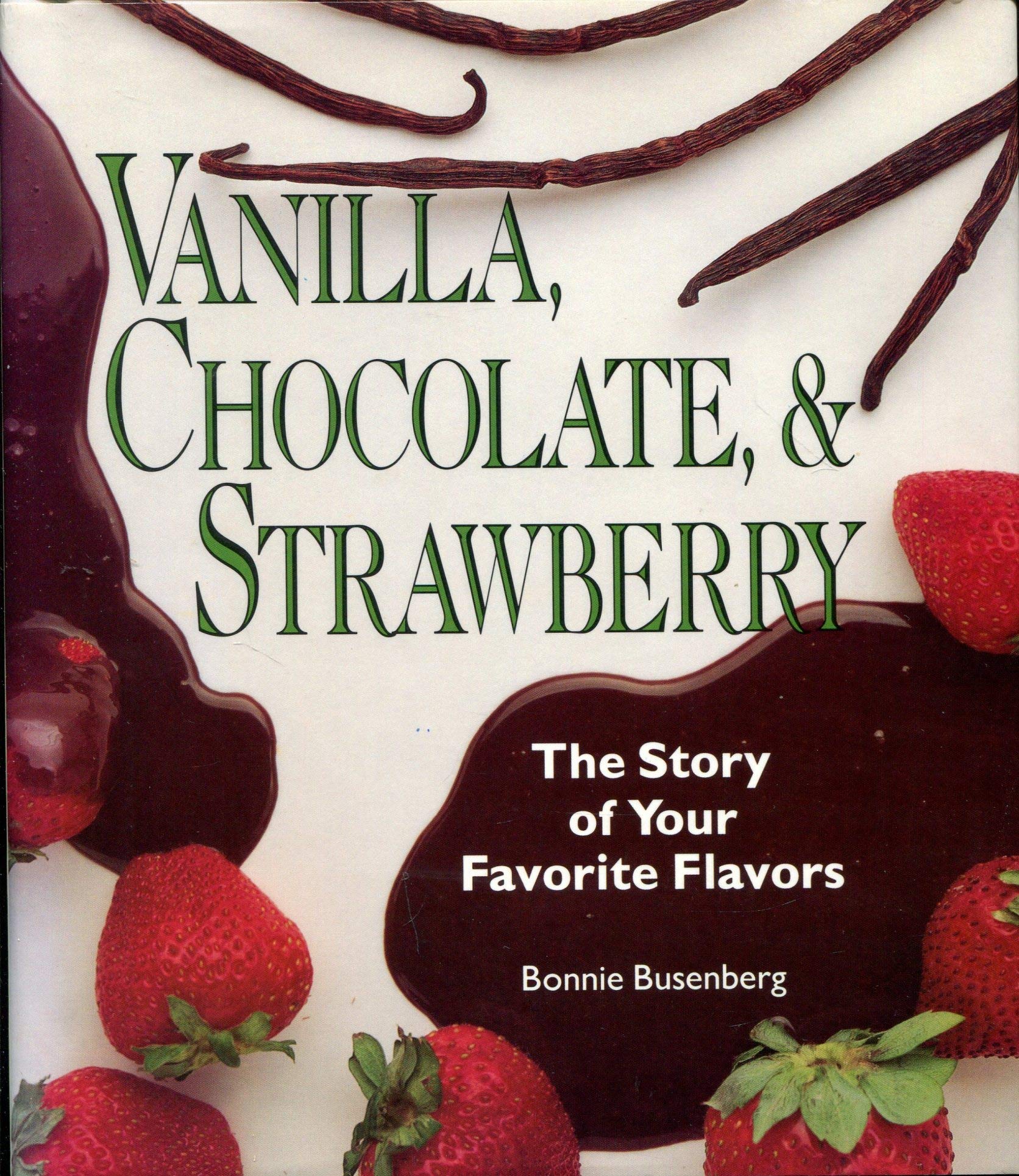 Vanilla, Chocolate, & Strawberry: The Story of Your Favorite Flavors Books