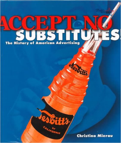 Accept No Substitutes: The History of American Advertising (People's History) Books