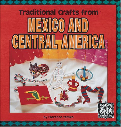 Traditional Crafts from Mexico and Central America (Culture Crafts) Non-fiction