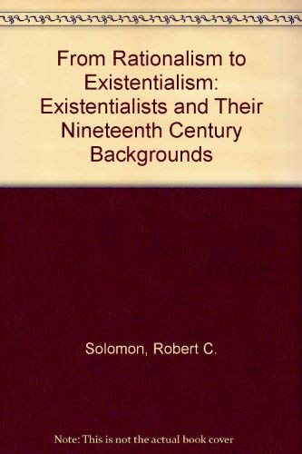 From Rationalism to Existentialism: Existentialists and Their Nineteenth Century Backgrounds book