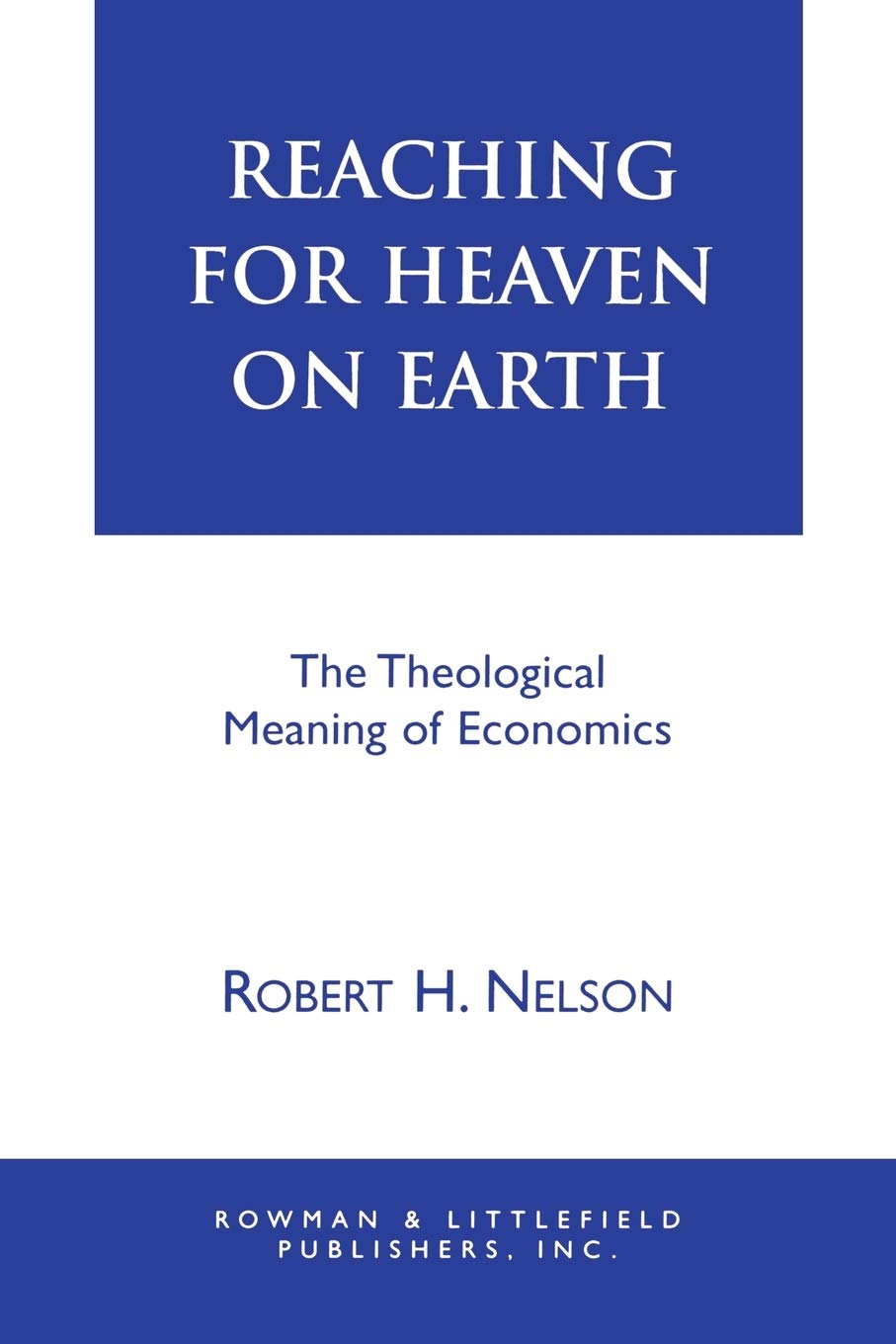 Reaching for Heaven on Earth: The Theological Meaning of Economics Business, Finance & Career