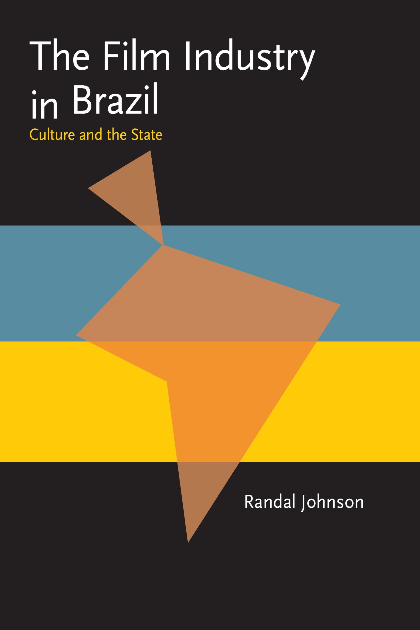 The Film Industry in Brazil: Culture and the State (Pitt Latin American Series) Media & Communication