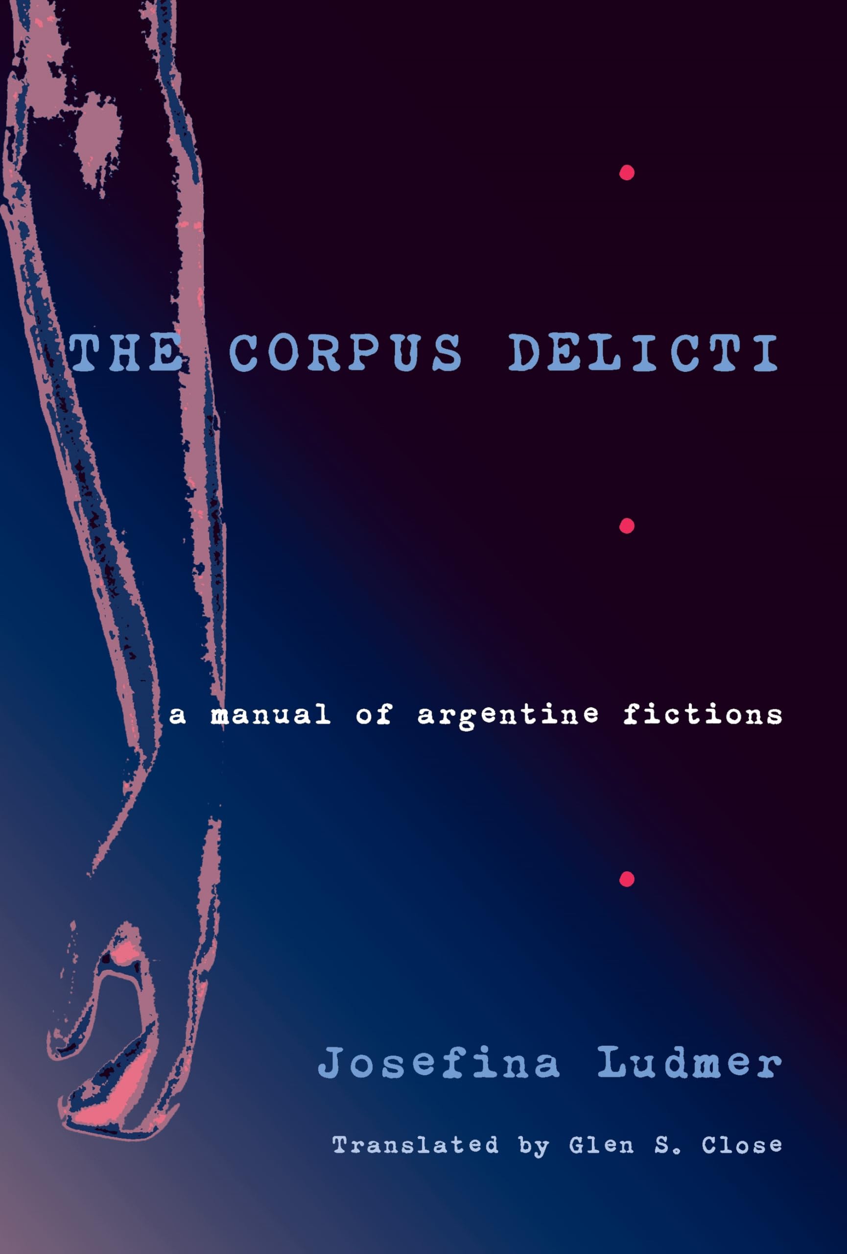 The Corpus Delicti: A Manual of Argentine Fictions book