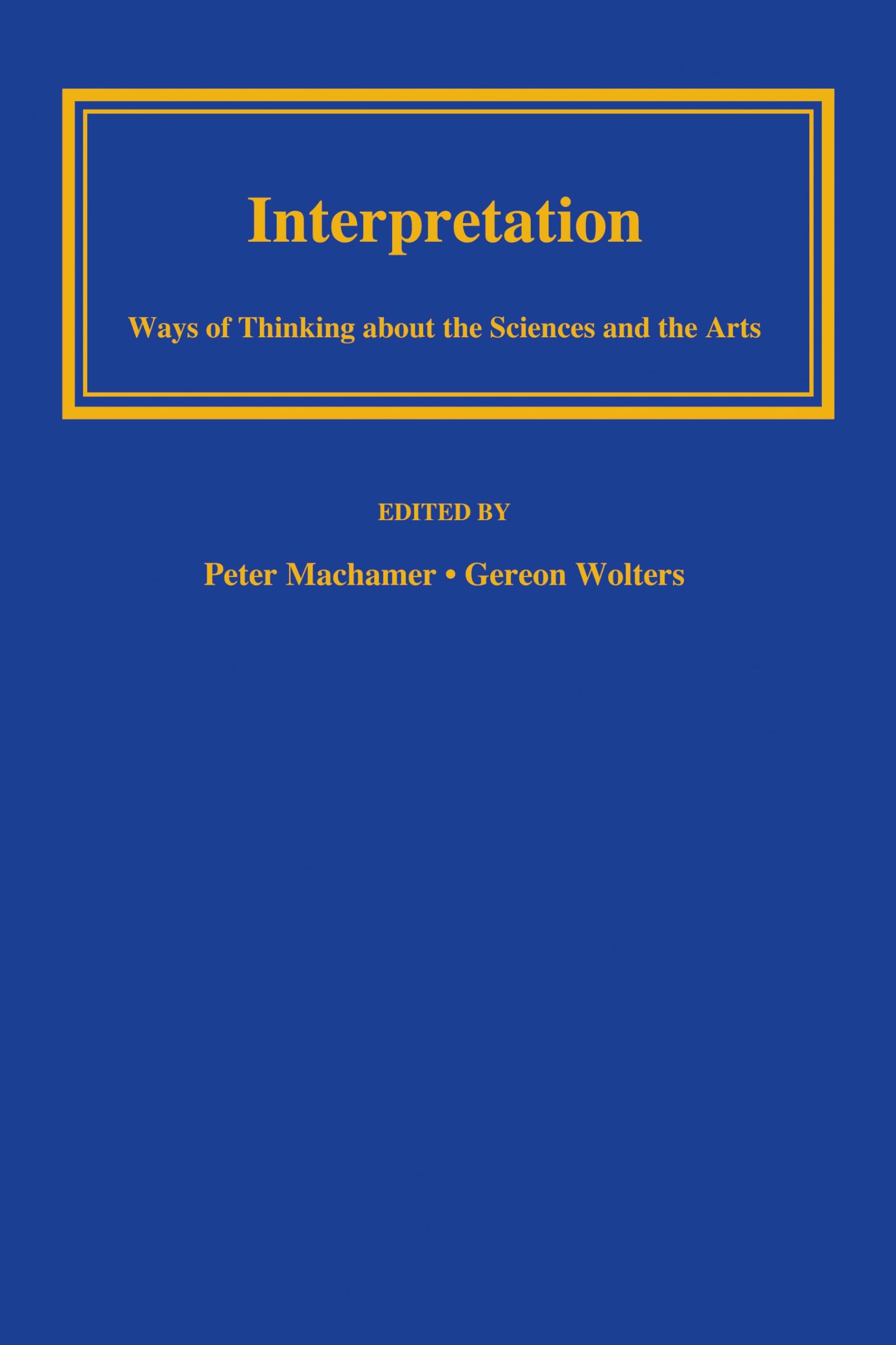 Interpretation: Ways of Thinking about the Sciences and the Arts book