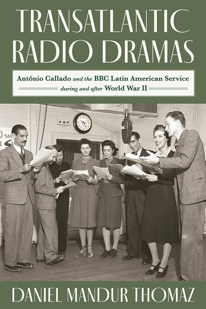 Transatlantic Radio Dramas: Antonio Callado and the BBC Latin American Service During World War II (Latinx and Latin American Profiles) Contemporary literature