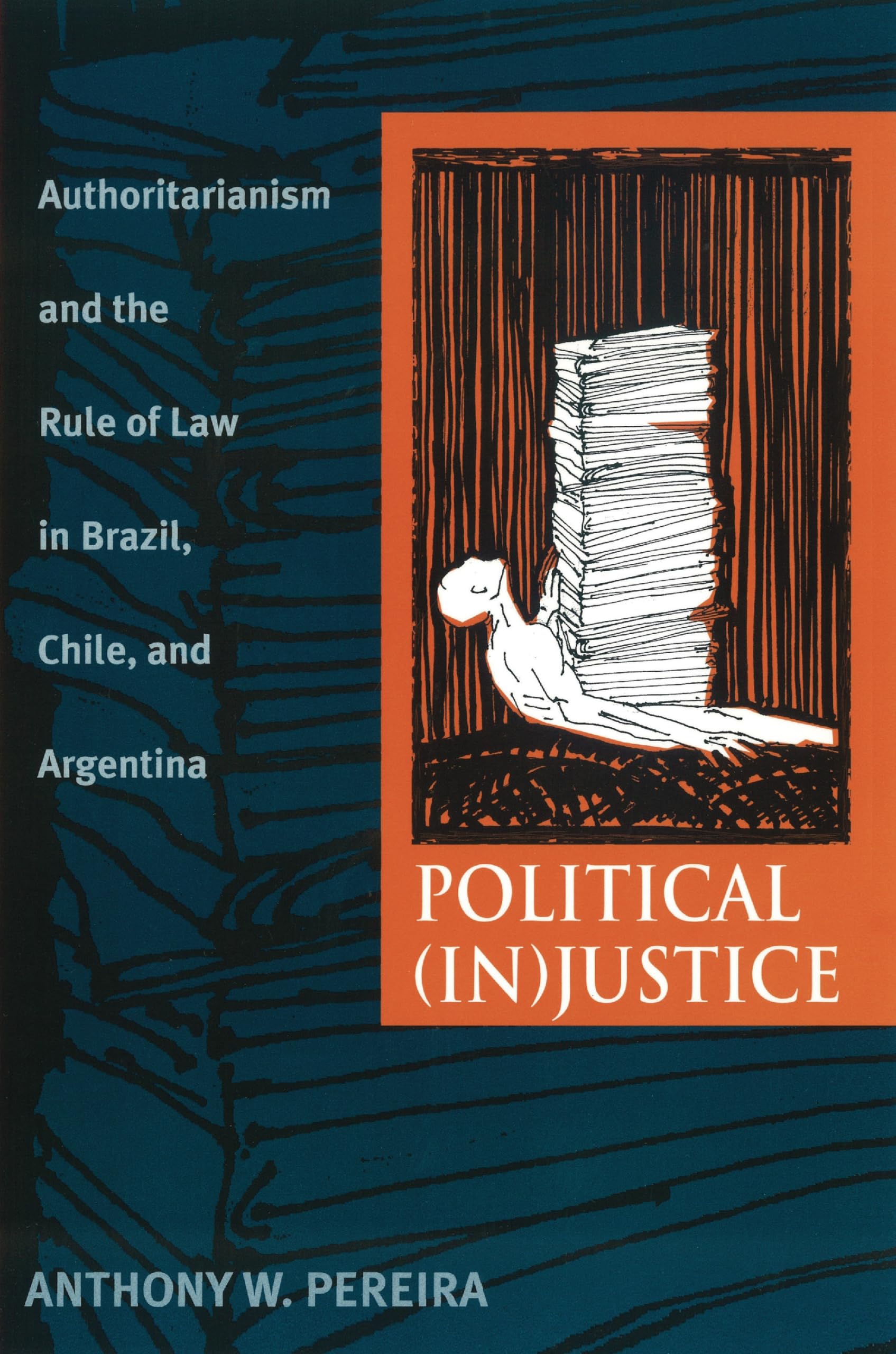 Political Injustice: Authoritarianism and the Rule of Law in Brazil, Chile, and Argentina book