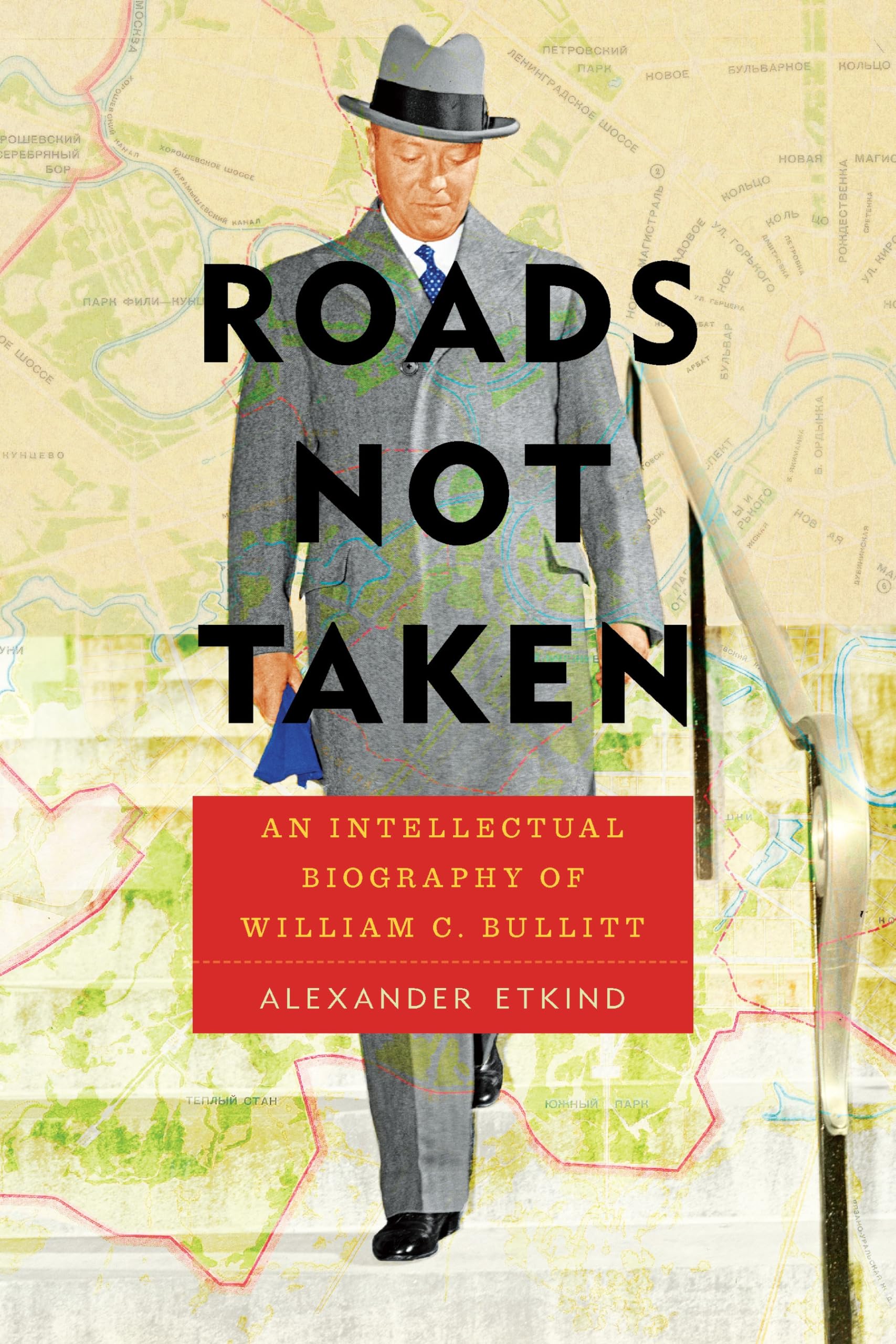 Roads Not Taken: An Intellectual Biography of William C. Bullitt book