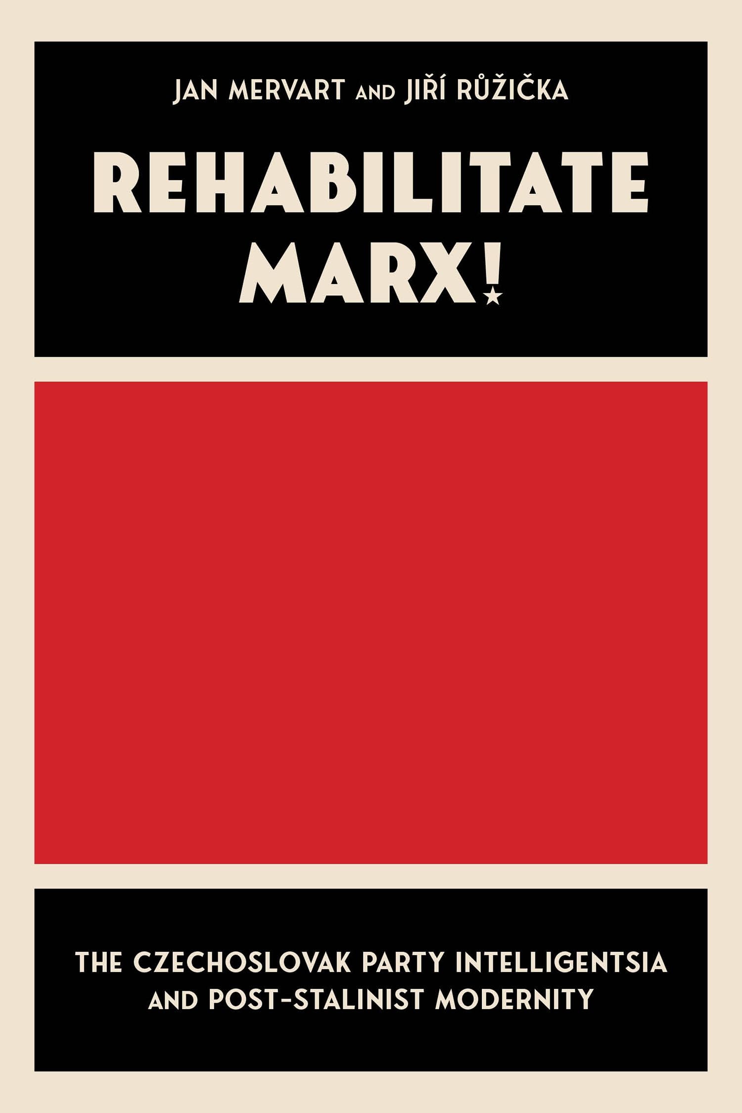 Rehabilitate Marx!: The Czechoslovak Party Intelligentsia and Post-stalinist Modernity (Russian and East European Studies) Social Sciences