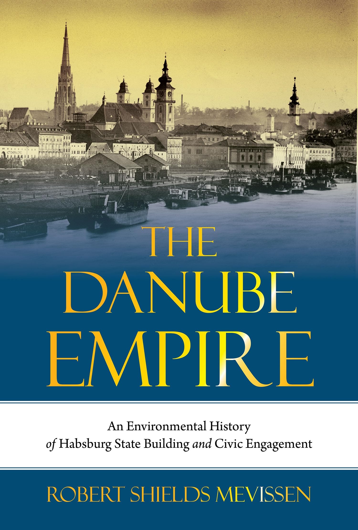 The Danube Empire: An Environmental History of Habsburg State Building and Civic Engagement (Intersections, 31) Business & Technology