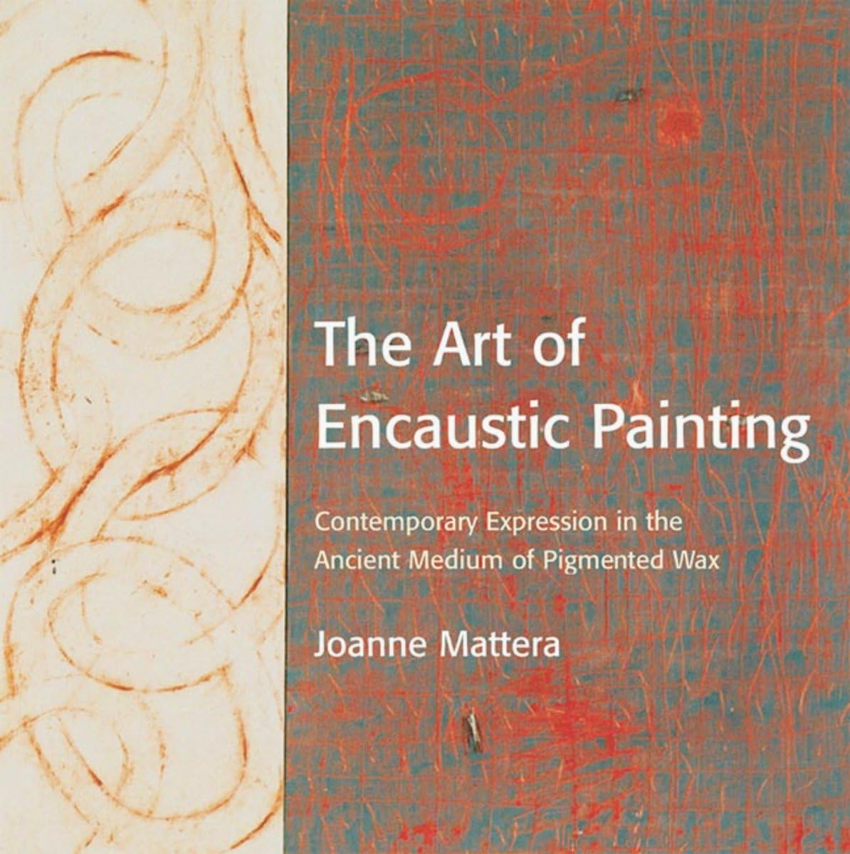 The Art of Encaustic Painting: Contemporary Expression in the Ancient Medium of Pigmented Wax Social Sciences