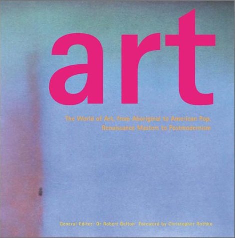 Art: The World of Art, from Aboriginal to American Pop, Renaissance Masters to Postmodernism Film, Art & Culture