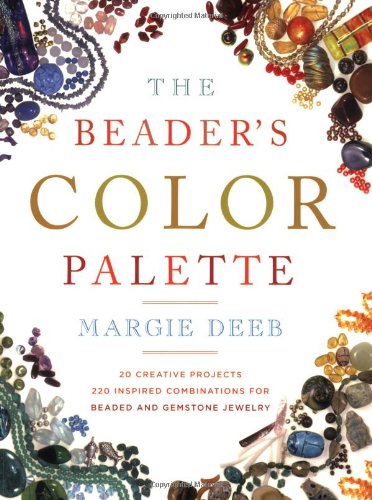 The Beader's Color Palette: 20 Creative Projects and 220 Inspired Combinations for Beaded and Gemstone Jewelry Hobbies & Crafts